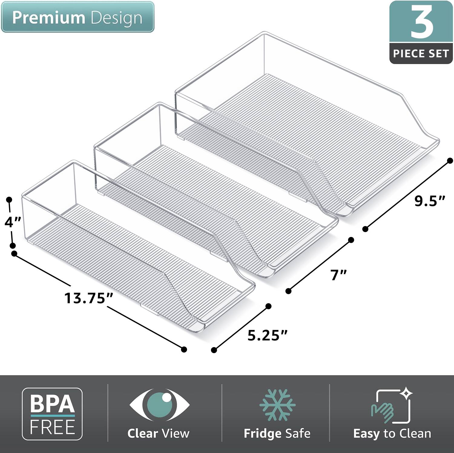 Premium Design  
3 PIECE SET  
4" x 5.25" x 7"  
9.5" x 13.75"  
BPA FREE  
Clear View  
Fridge Safe  
Easy to Clean