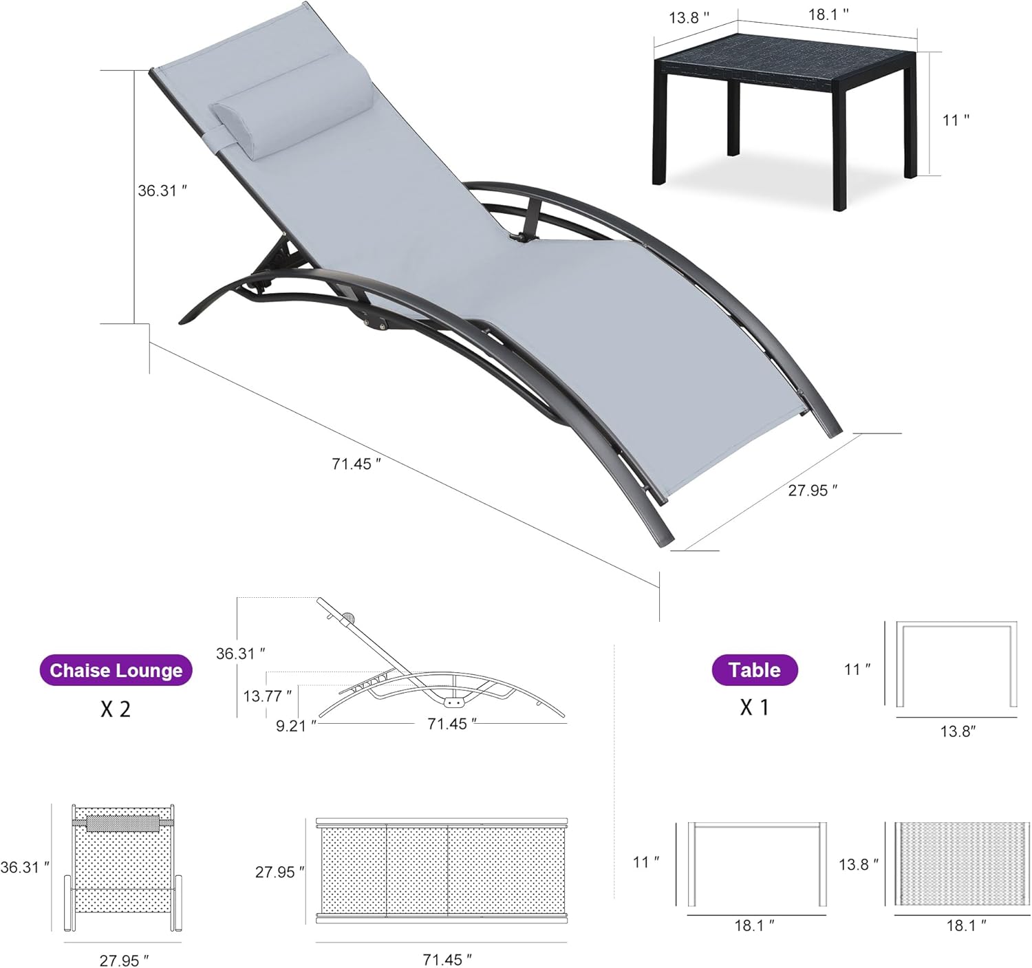 13.8"  
18.1"  
11"  
36.31"  
71.45"  
27.95"  
9 Chaise Lounge X 2  
36.31"  
13.77"  
9.21"  
71.45"  
Table X 1  
11"  
13.8"  
36.31"  
27.95"  
11"  
13.8"  
18.1"  
27.95"  
71.45"