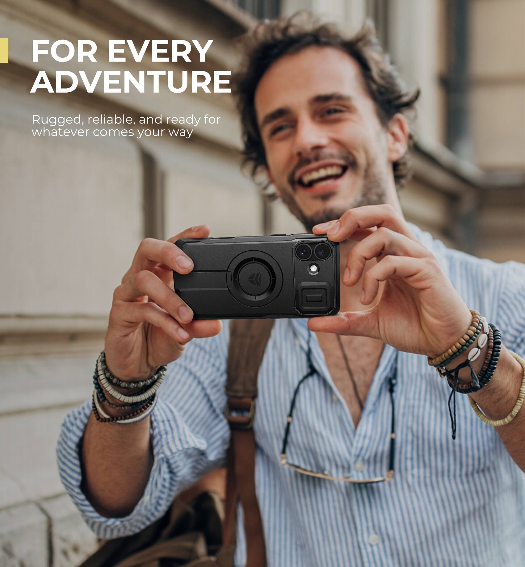 FOR EVERY ADVENTURE
Rugged, reliable, and ready for whatever comes your way