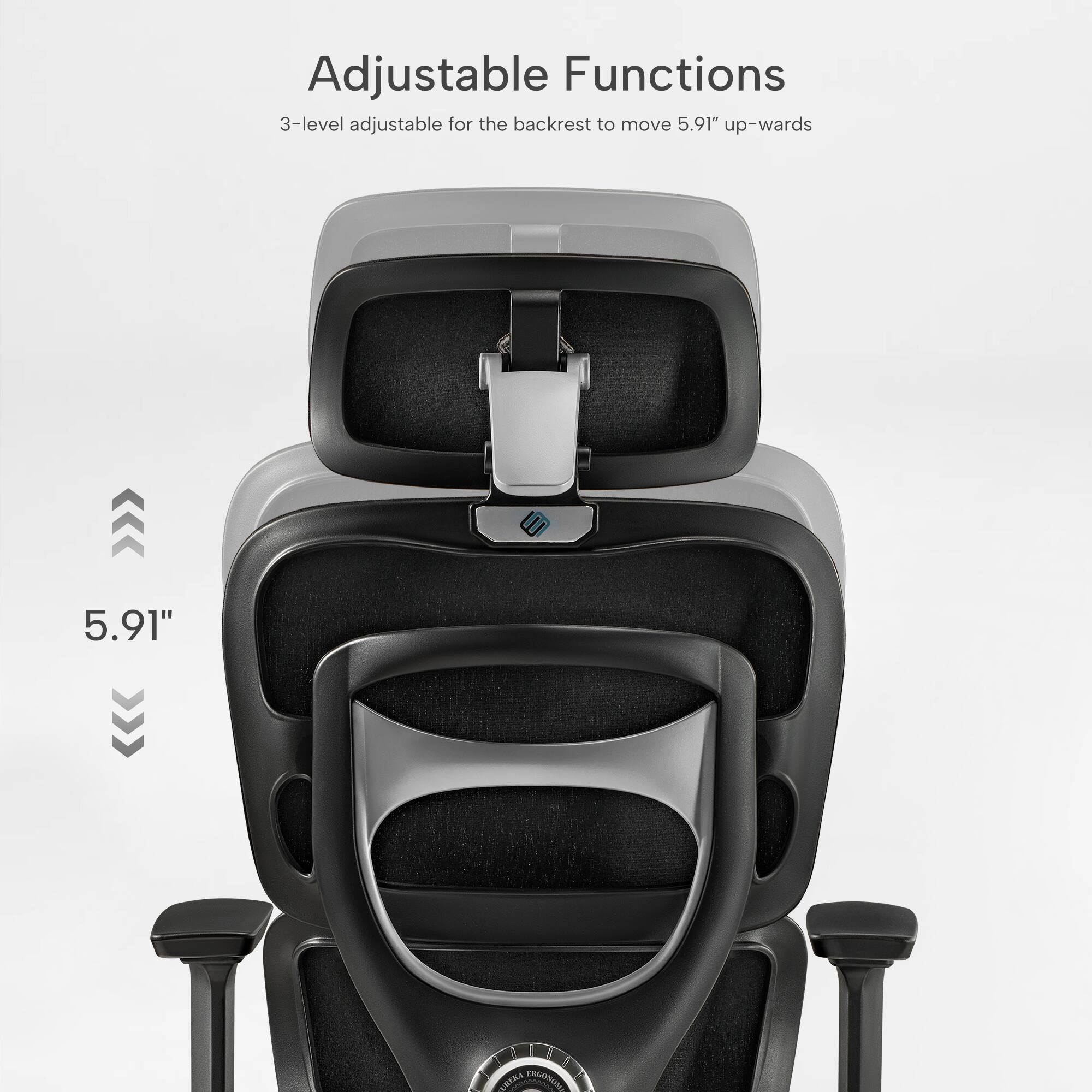 Adjustable Functions  
3-level adjustable for the backrest to move 5.91" up-wards