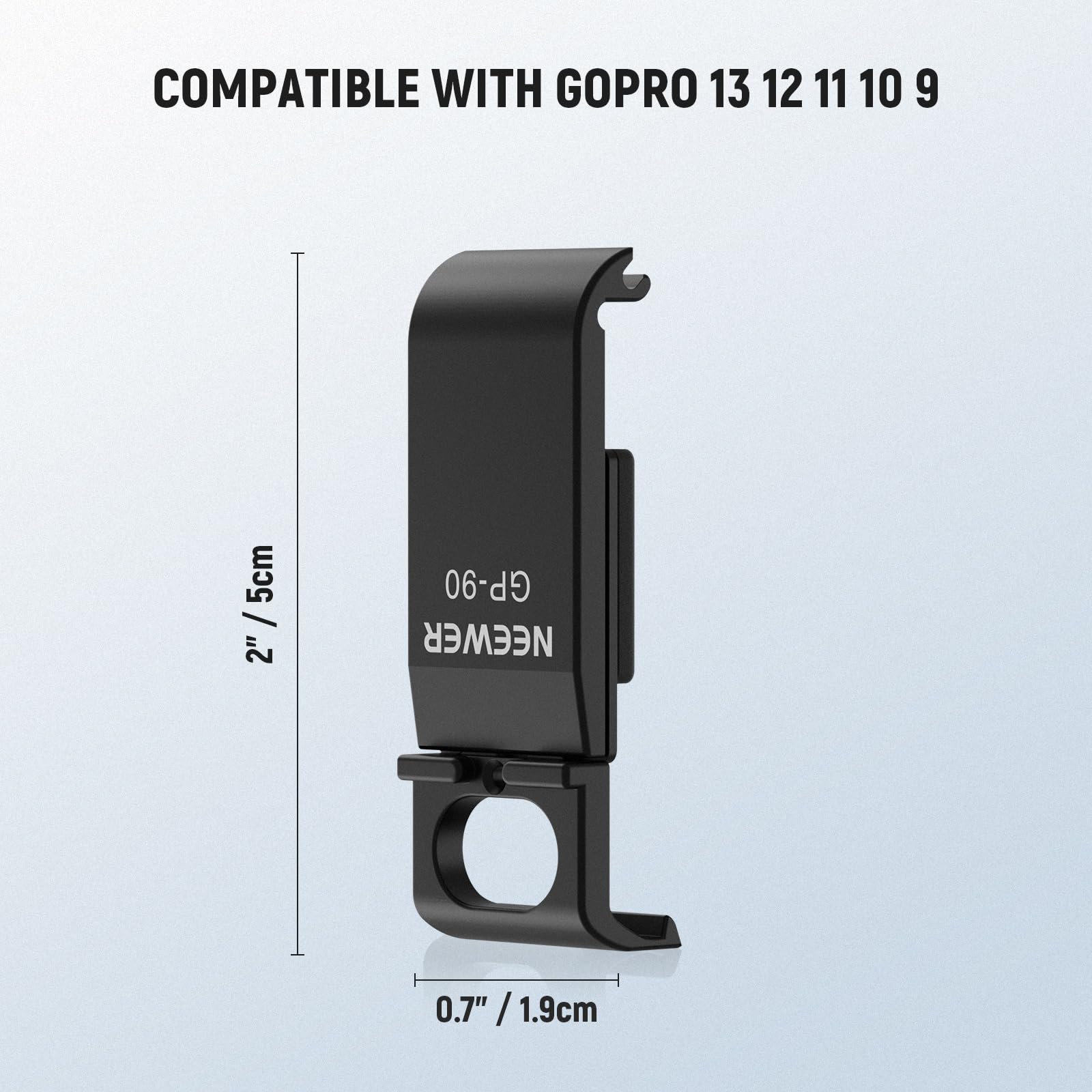 COMPATIBLE WITH GOPRO 13 12 11 10 9  
5cm / 2"  
GP-90  
NEEWER  
0.7" / 1.9cm