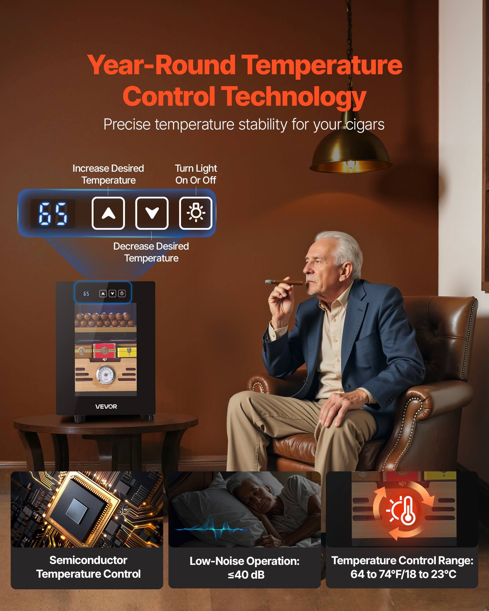 Year-Round Temperature Control Technology  
Precise temperature stability for your cigars  

Increase Desired Temperature  
Turn Light On Or Off  
Decrease Desired Temperature  

VEVOR Semiconductor Temperature Control  
Low-Noise Operation: ≤40 dB  
Temperature Control Range: 64 to 74°F/18 to 23°C