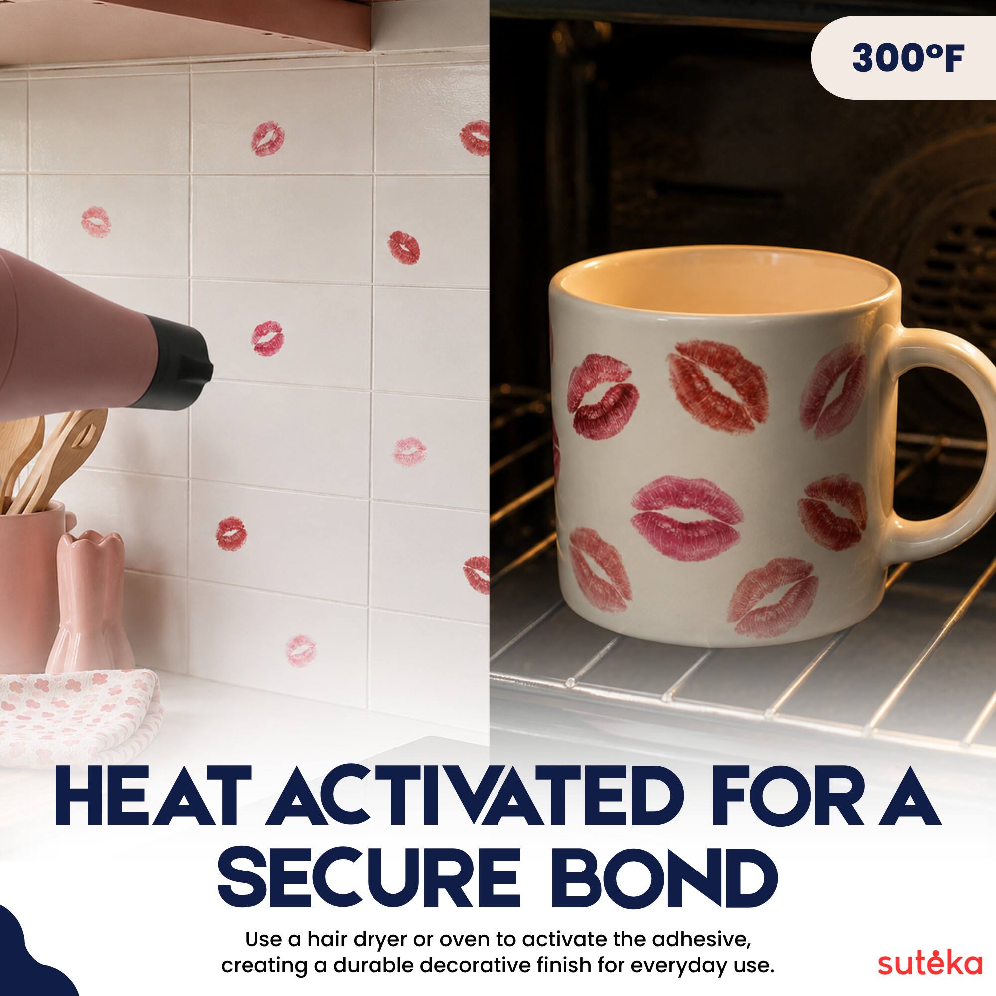 300°F HEAT ACTIVATED FOR A SECURE BOND

Use a hair dryer or oven to activate the adhesive, creating a durable decorative finish for everyday use.

suteka