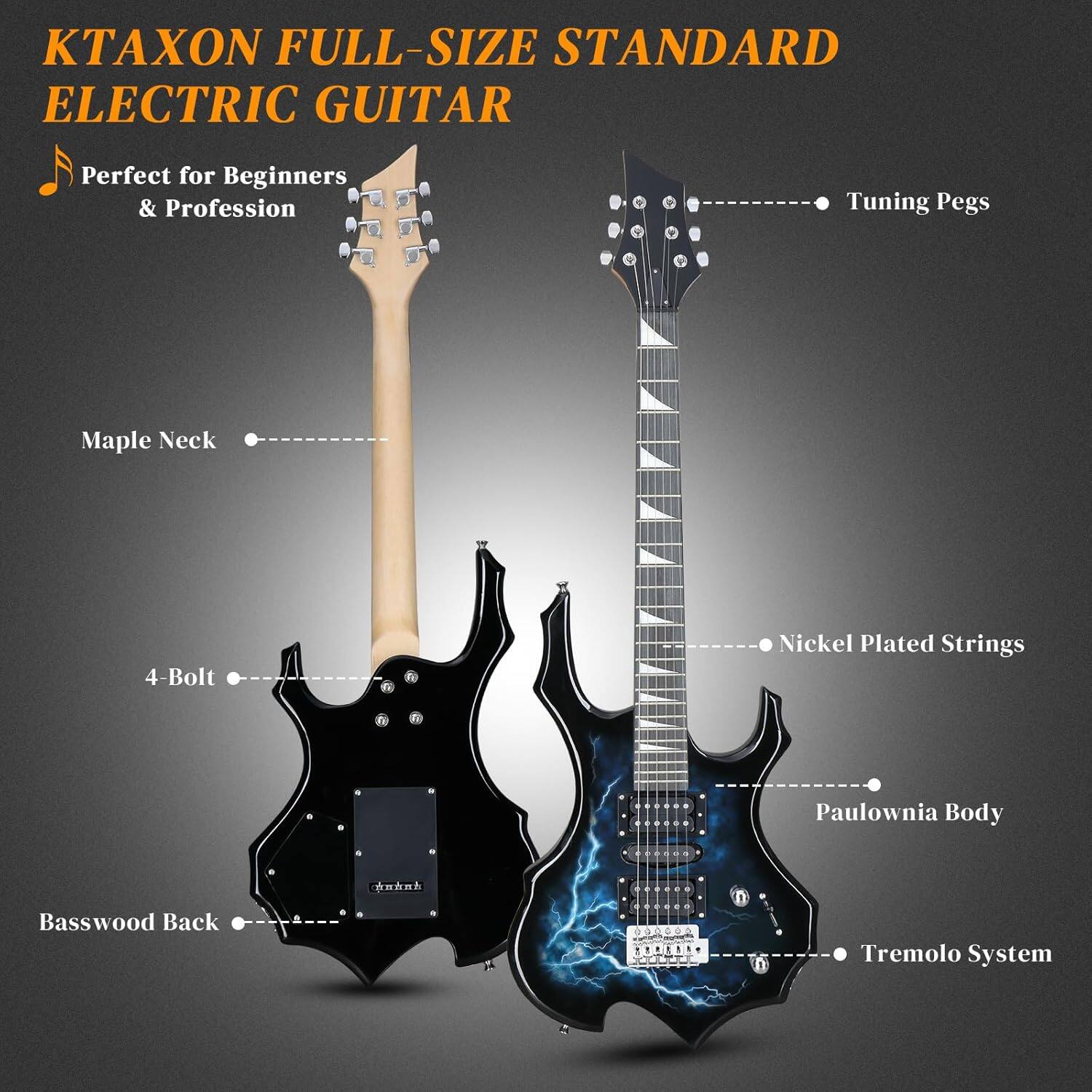 KTAXON FULL-SIZE STANDARD ELECTRIC GUITAR  
Perfect for Beginners & Profession  
Tuning Pegs  
Maple Neck  
4-Bolt  
Nickel Plated Strings  
Paulownia Body  
Basswood Back  
Tremolo System