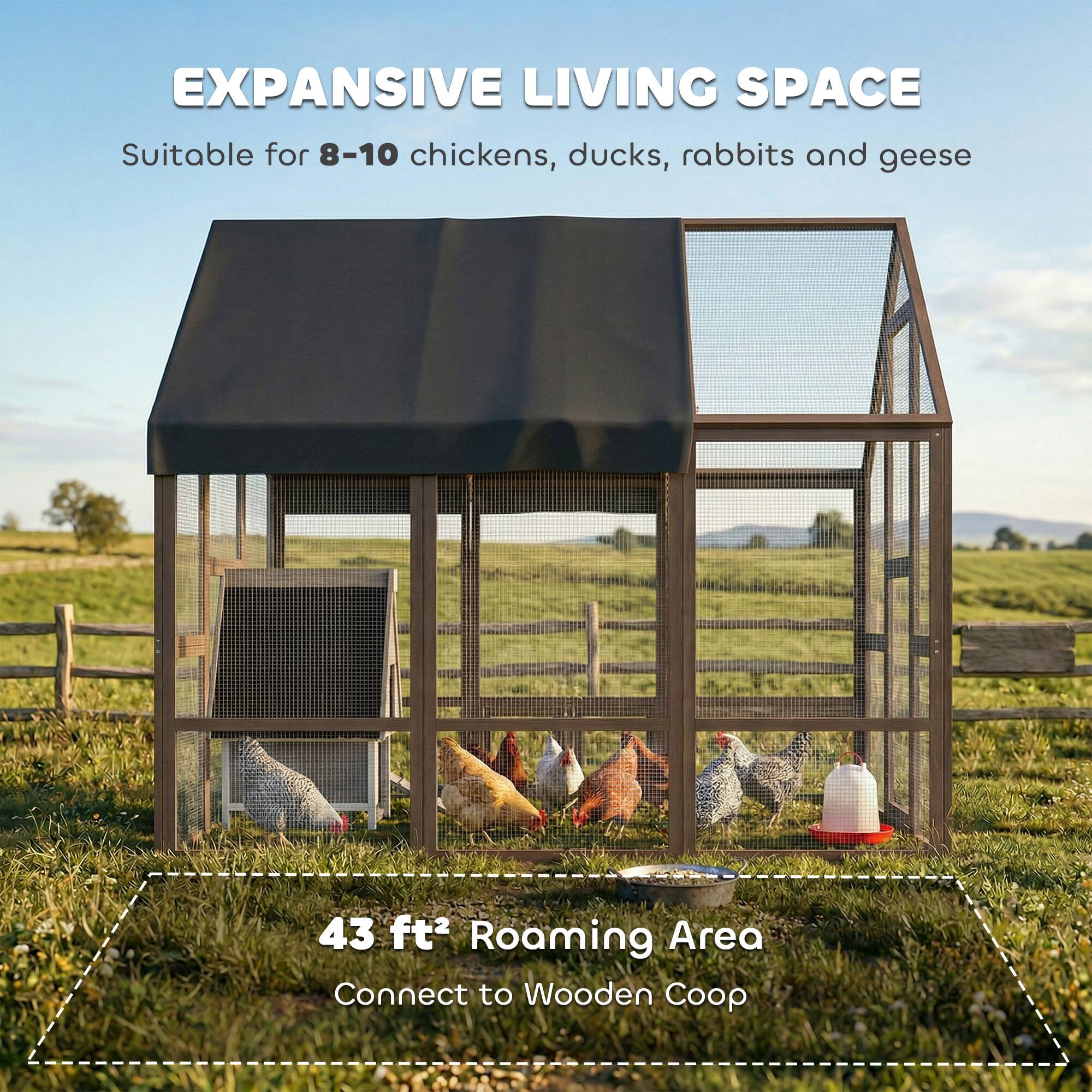 EXPANSIVE LIVING SPACE  
Suitable for 8-10 chickens, ducks, rabbits and geese  

43 ft² Roaming Area  
Connect to Wooden Coop