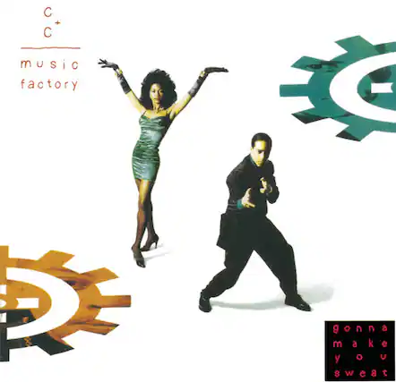 C+C music factory
gonna make you sweat