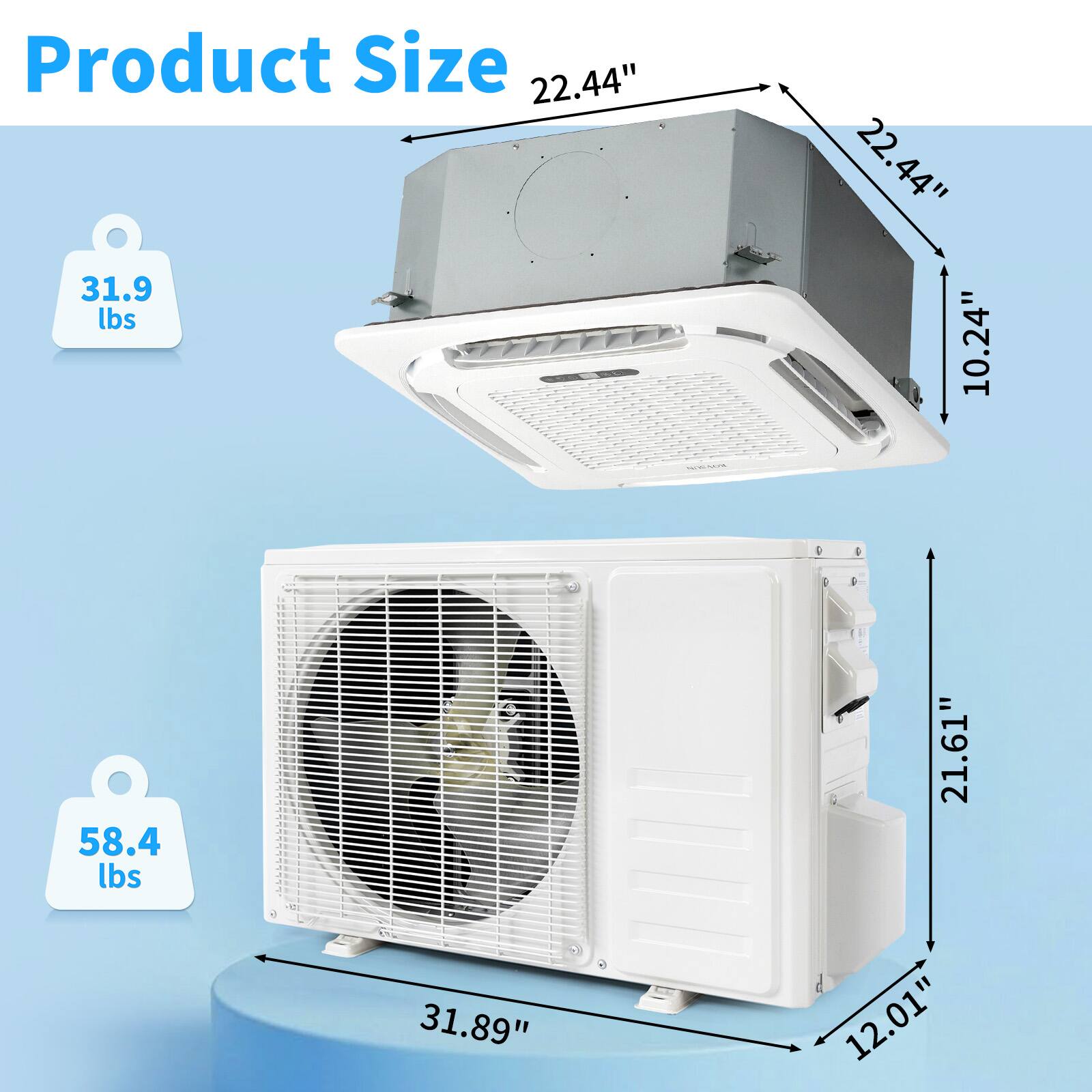 Product Size: 22.44" x 10.24" x 22.44" (31.9 lbs)  
21.61" x 31.89" x 12.01" (58.4 lbs)