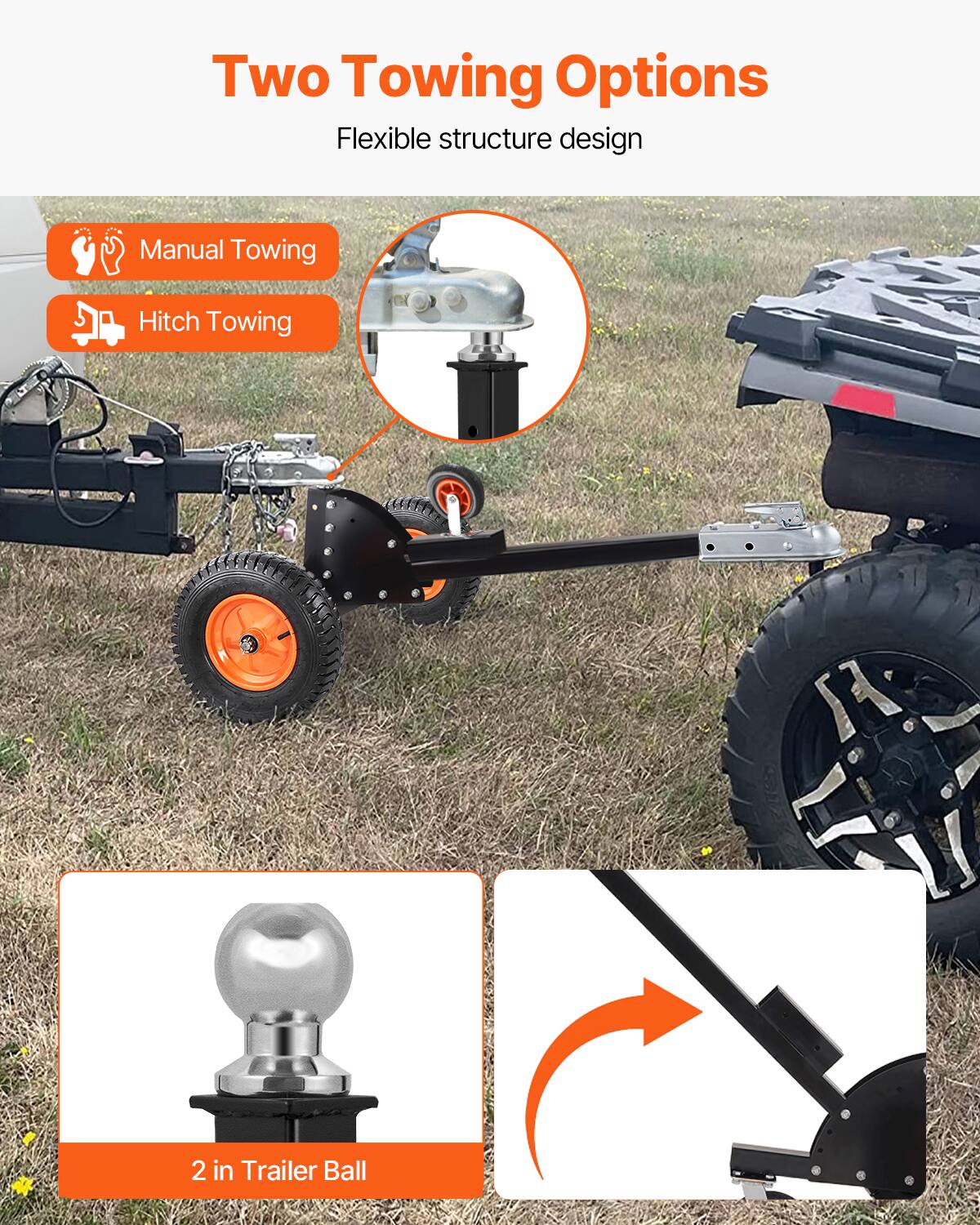 Two Towing Options  
Flexible structure design  

- Manual Towing  
- Hitch Towing  

2 in Trailer Ball