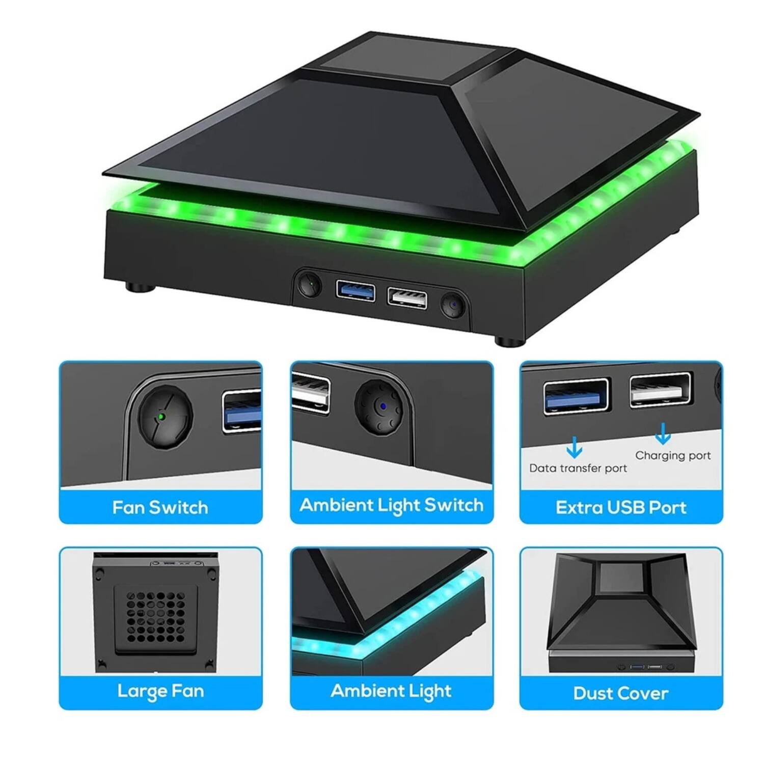 - Charging port
- Data transfer port
- Extra USB Port
- Fan Switch
- Ambient Light Switch
- Large Fan
- Ambient Light
- Dust Cover