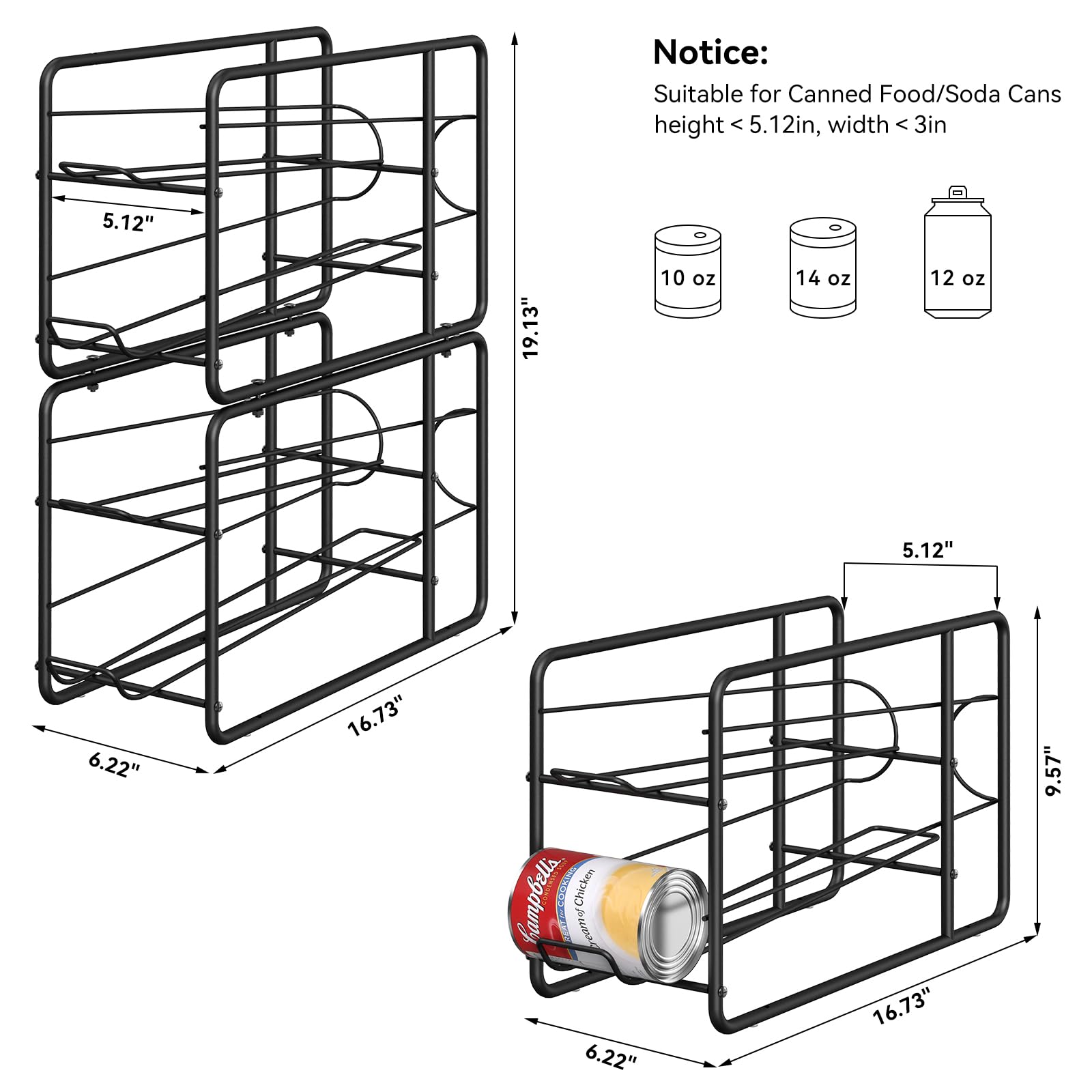 Notice:  
Suitable for Canned Food/Soda Cans  
height < 5.12in, width < 3in  

10 oz  
14 oz  
12 oz  

5.12"  
19.13"  
6.22"  
16.73"  
9.57"