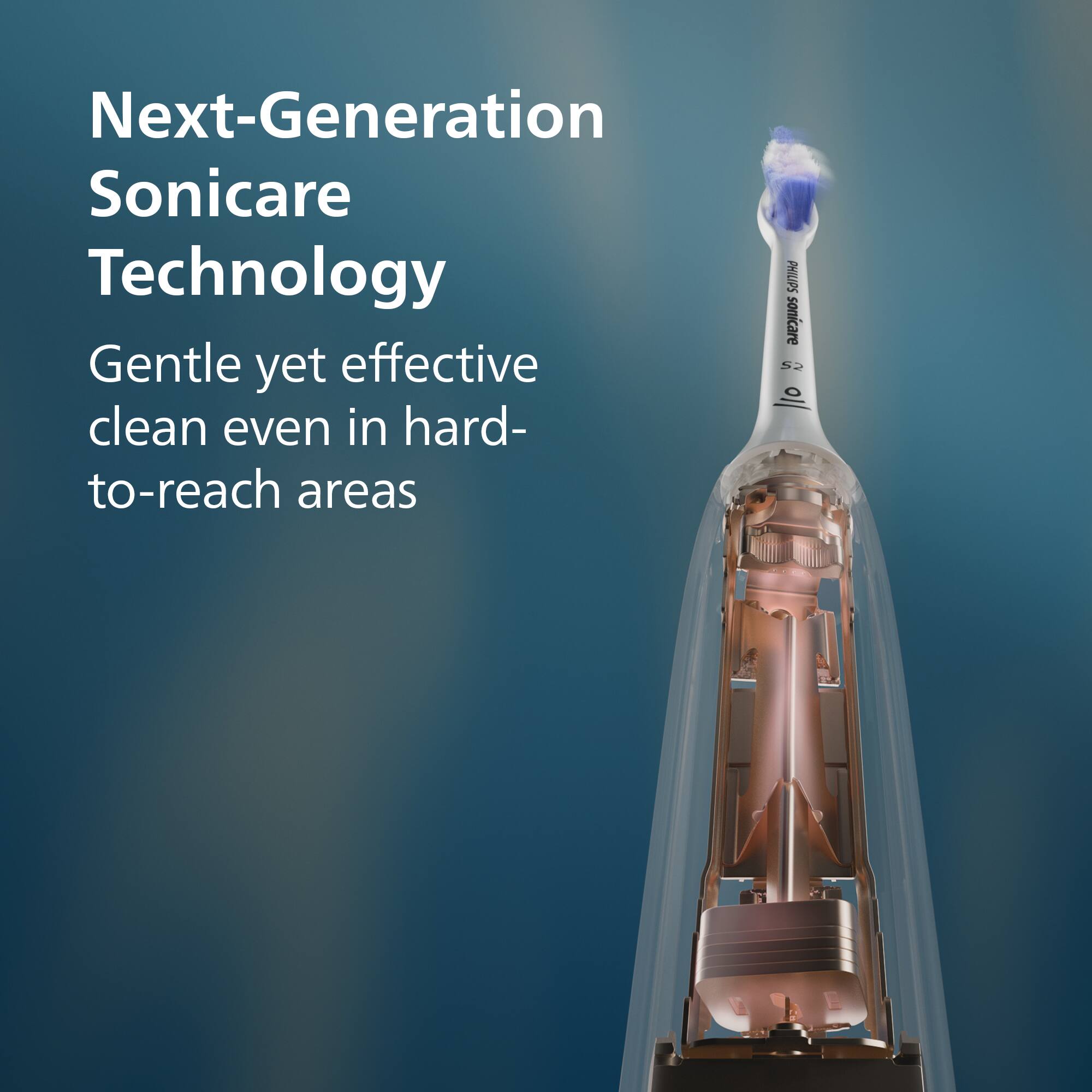 Next-Generation Sonicare Technology  
Gentle yet effective clean even in hard-to-reach areas  
PHILIPS sonicare 5