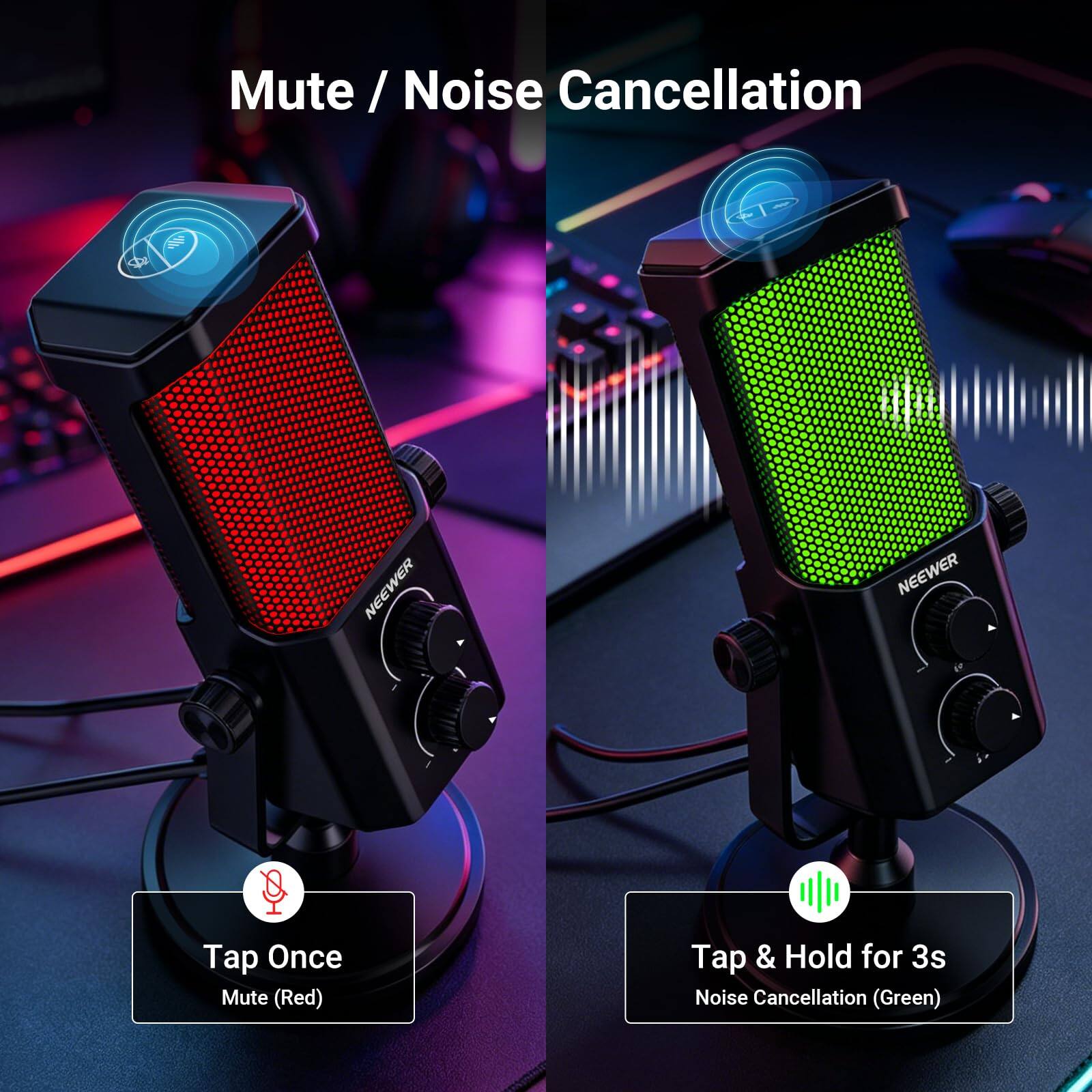 Mute / Noise Cancellation

NEEWER

Tap Once
Mute (Red)

Tap & Hold for 3s
Noise Cancellation (Green)