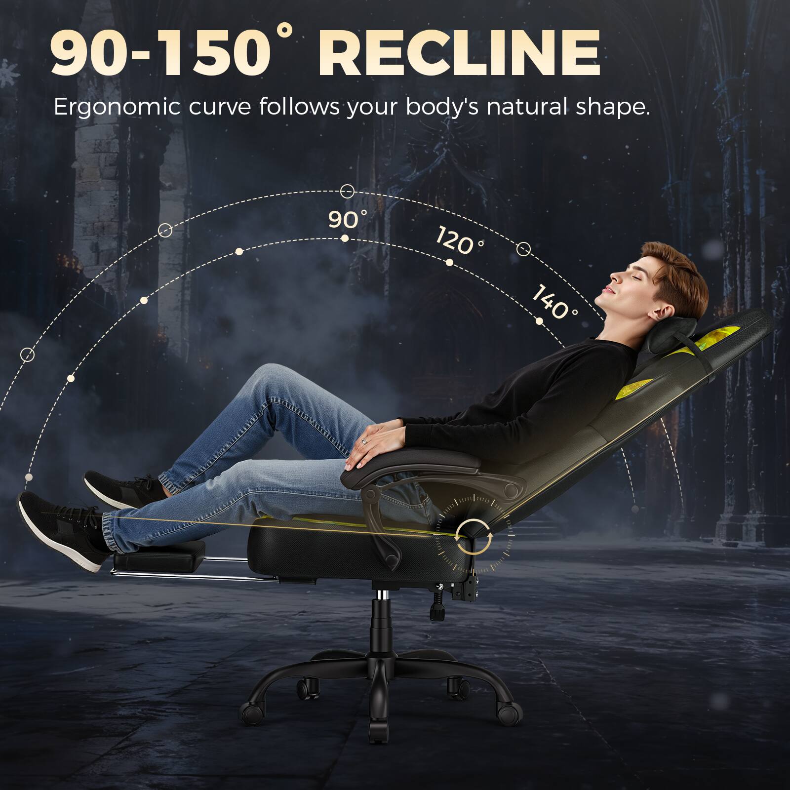 90-150° RECLINE  
Ergonomic curve follows your body's natural shape.  
90° 120° 140°