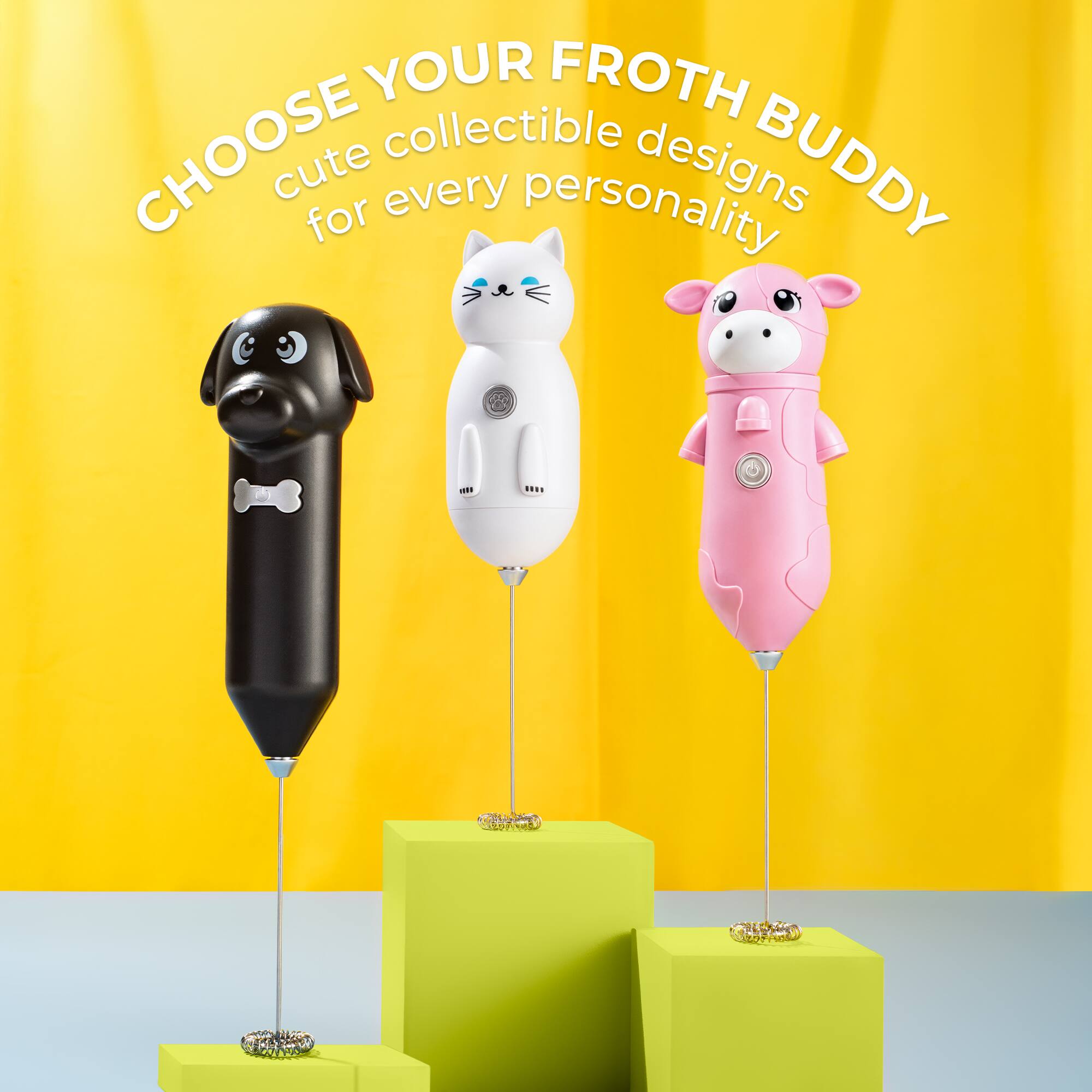 CHOOSE YOUR FROTH BUDDY  
cute collectible designs for every personality