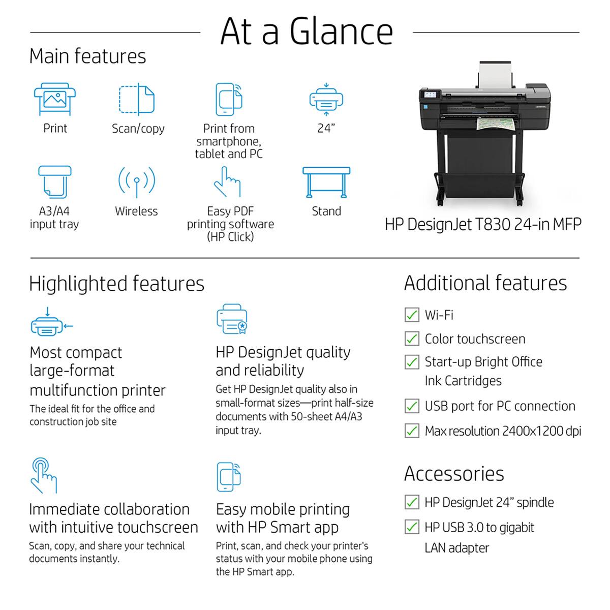 At a Glance

Main features
- Print
- Scan/copy
- Print from smartphone, tablet and PC
- 24"
- A3/A4 input tray
- Wireless
- Easy PDF printing software (HP Click)
- Stand

Highlighted features
- Most compact large-format multifunction printer
  - The ideal fit for the office and construction job site
- HP DesignJet quality and reliability
  - Get HP DesignJet quality also in small-format sizes-print half-size documents with 50-sheet A4/A3 input tray.
- Color touchscreen
- Start-up Bright Office Ink Cartridges
- USB port for PC connection
- Max resolution 2400x1200 dpi
- Immediate collaboration with intuitive touchscreen
  - Scan, copy, and share your technical documents instantly.
- Easy mobile printing with intuitive touchscreen with HP Smart app
  - Print, scan, and check your printer's status with your mobile phone using the HP Smart app.

Additional features
- Wi-Fi
- Color touchscreen
- Start-up Bright Office Ink Cartridges
- USB port for PC connection
- Max resolution 2400x1200 dpi

Accessories
- HP DesignJet 24"