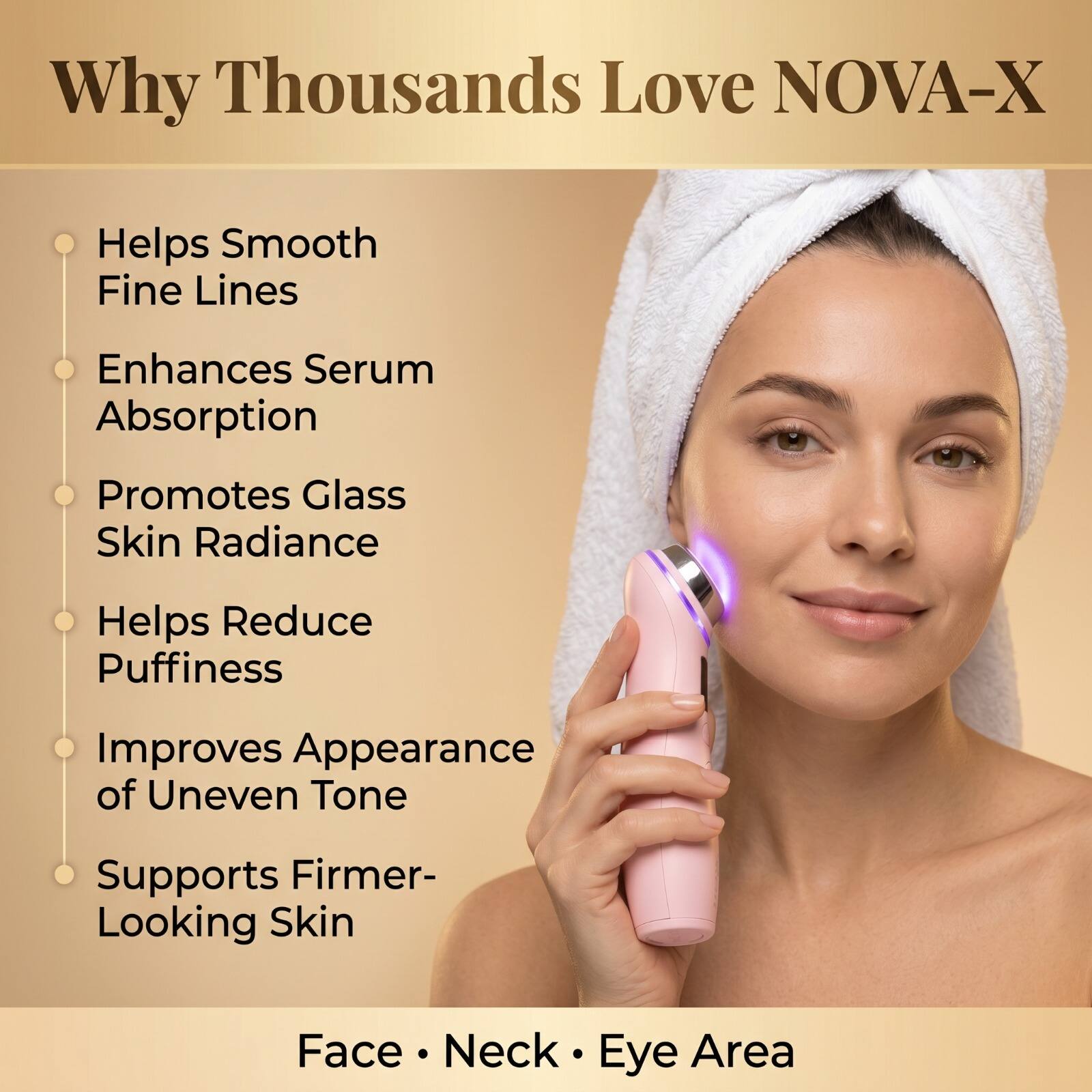 Why Thousands Love NOVA-X

- Helps Smooth Fine Lines
- Enhances Serum Absorption
- Promotes Glass Skin Radiance
- Helps Reduce Puffiness
- Improves Appearance of Uneven Tone
- Supports Firmer-Looking Skin

Face • Neck • Eye Area