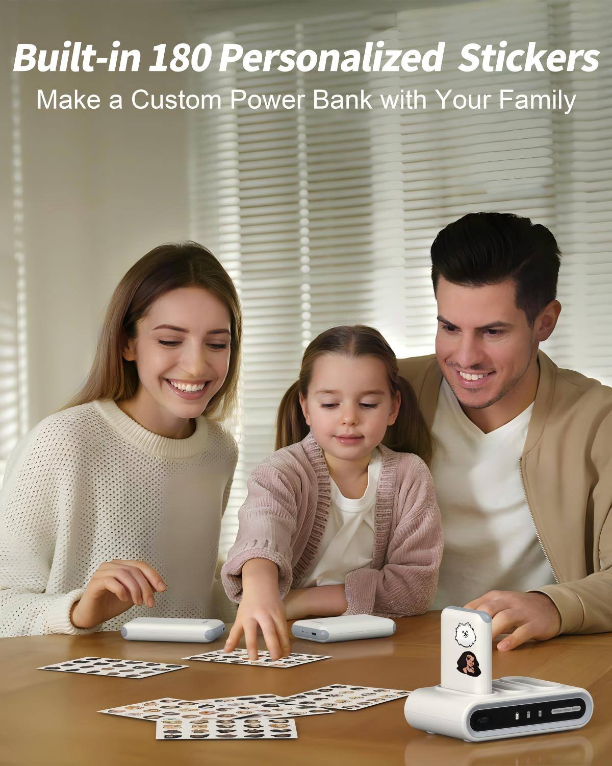 Built-in 180 Personalized Stickers  
Make a Custom Power Bank with Your Family