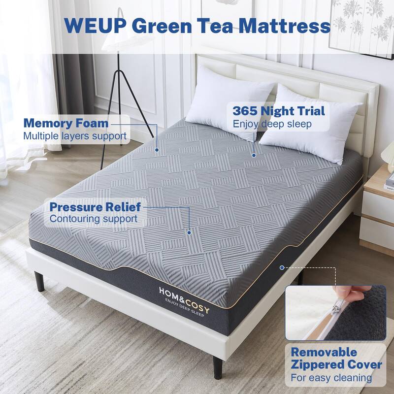 WEUP Green Tea Mattress

Memory Foam  
Multiple layers support

Pressure Relief  
Contouring support

365 Night Trial  
Enjoy deep sleep

Removable Zippered Cover  
For easy cleaning

HOM&COZY  
ENJOY DEEP SLEEP