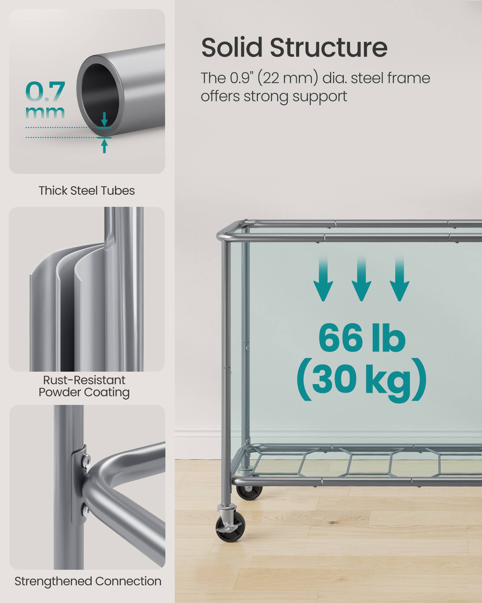 0.7 mm

Solid Structure
The 0.9" (22 mm) dia. steel frame offers strong support

Thick Steel Tubes
Rust-Resistant Powder Coating
66 lb (30 kg)
Strengthened Connection