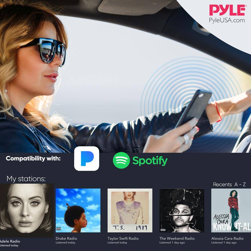 PYLE  
PyleUSA.com  

Compatibility with:  
Spotify  

My stations:  
Adele Radio  
Listened today  

Drake Radio  
Listened today  

Taylor Swift Radio  
Listened today  

The Weekend Radio  
Listened 1 day ago  

Alessia Cara Radio  
Listened 1 day ago  

Recents A - Z  
T.S.  
1927  

ALESSIA CARA  
KNOW IT ALL