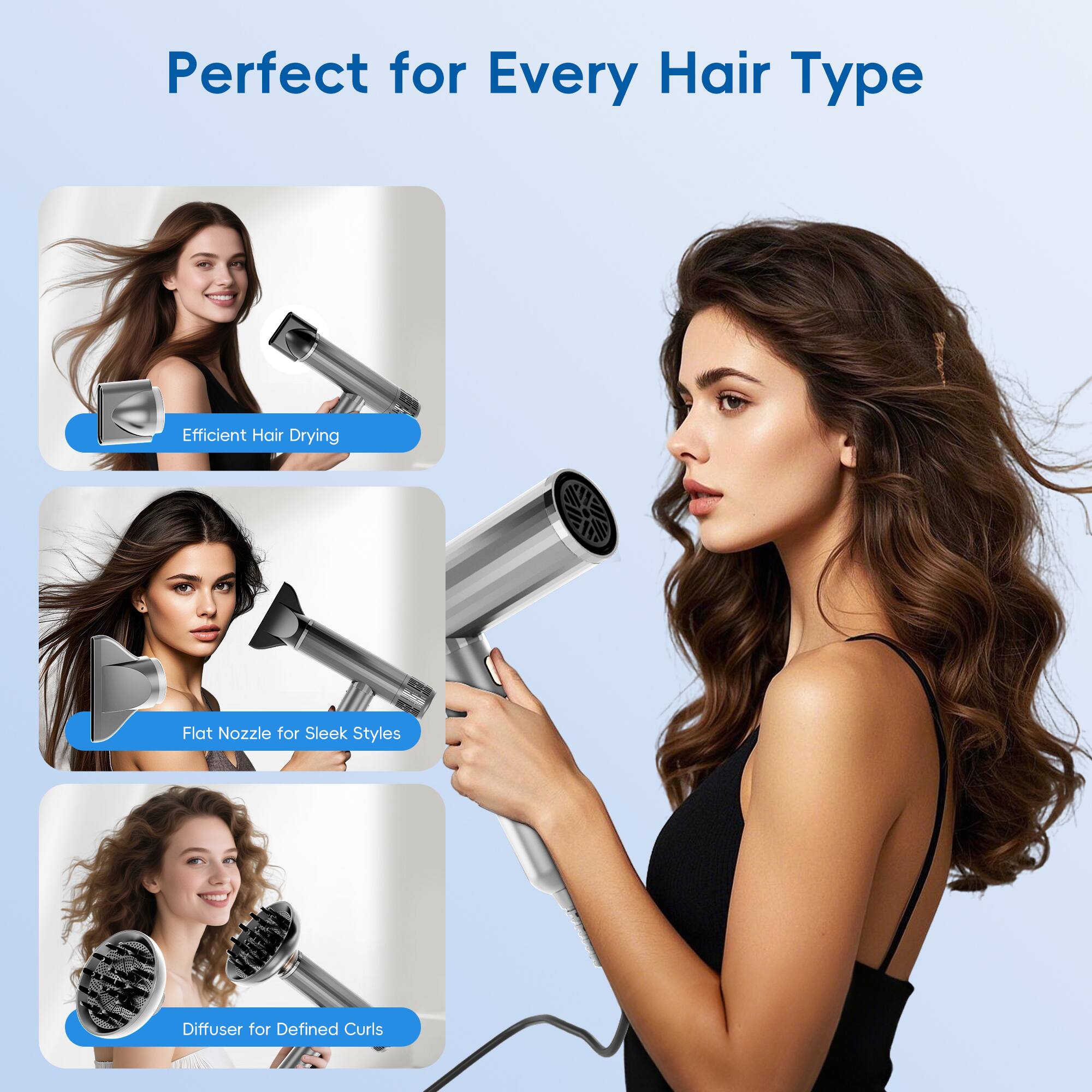Perfect for Every Hair Type

Efficient Hair Drying
Flat Nozzle for Sleek Styles
Diffuser for Defined Curls