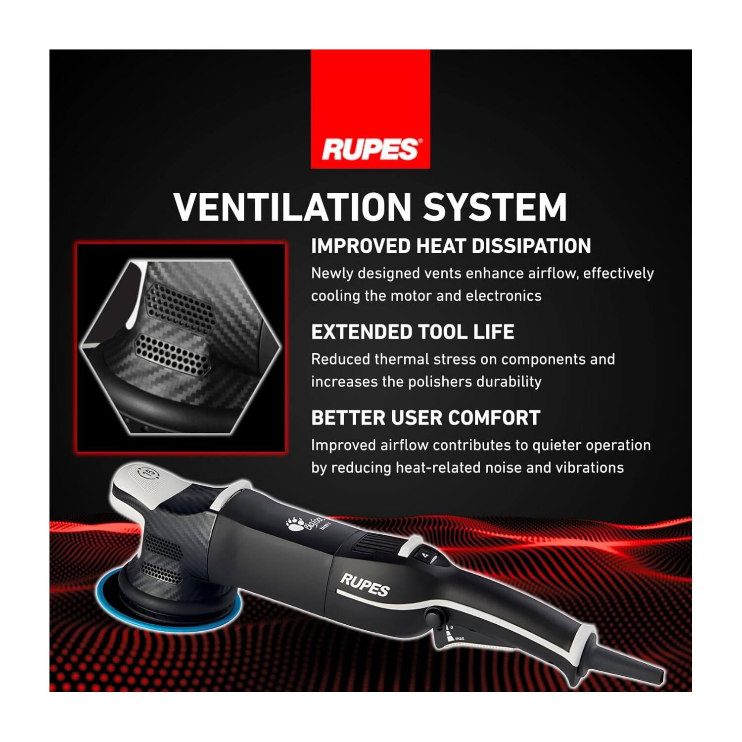**VENTILATION SYSTEM**

**IMPROVED HEAT DISSIPATION**  
Newly designed vents enhance airflow, effectively cooling the motor and electronics

**EXTENDED TOOL LIFE**  
Reduced thermal stress on components and increases the polisher's durability

**BETTER USER COMFORT**  
Improved airflow contributes to quieter operation by reducing heat-related noise and vibrations

Bejan - RUPES