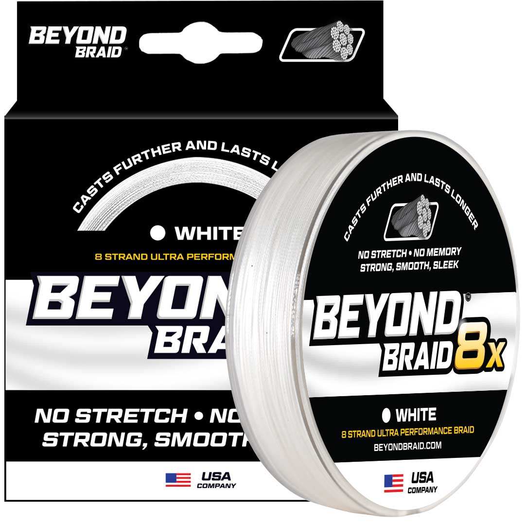 BEYOND BRAID

- CASTS FURTHER AND LASTS LONGER
- WHITE
- 8 STRAND ULTRA PERFORMANCE BRAID
- NO STRETCH • NO MEMORY
- STRONG, SMOOTH, SLEEK
- BEYONDBRAID.COM
- USA COMPANY