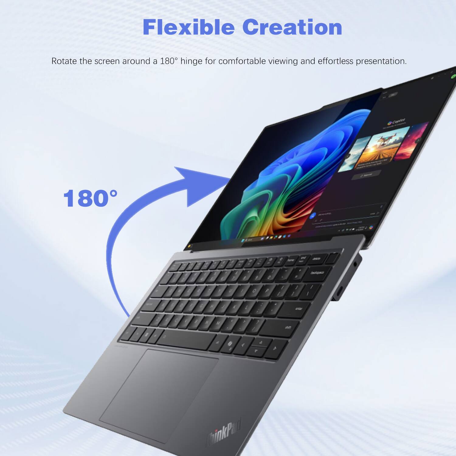 Flexible Creation

Rotate the screen around a 180° hinge for comfortable viewing and effortless presentation.
