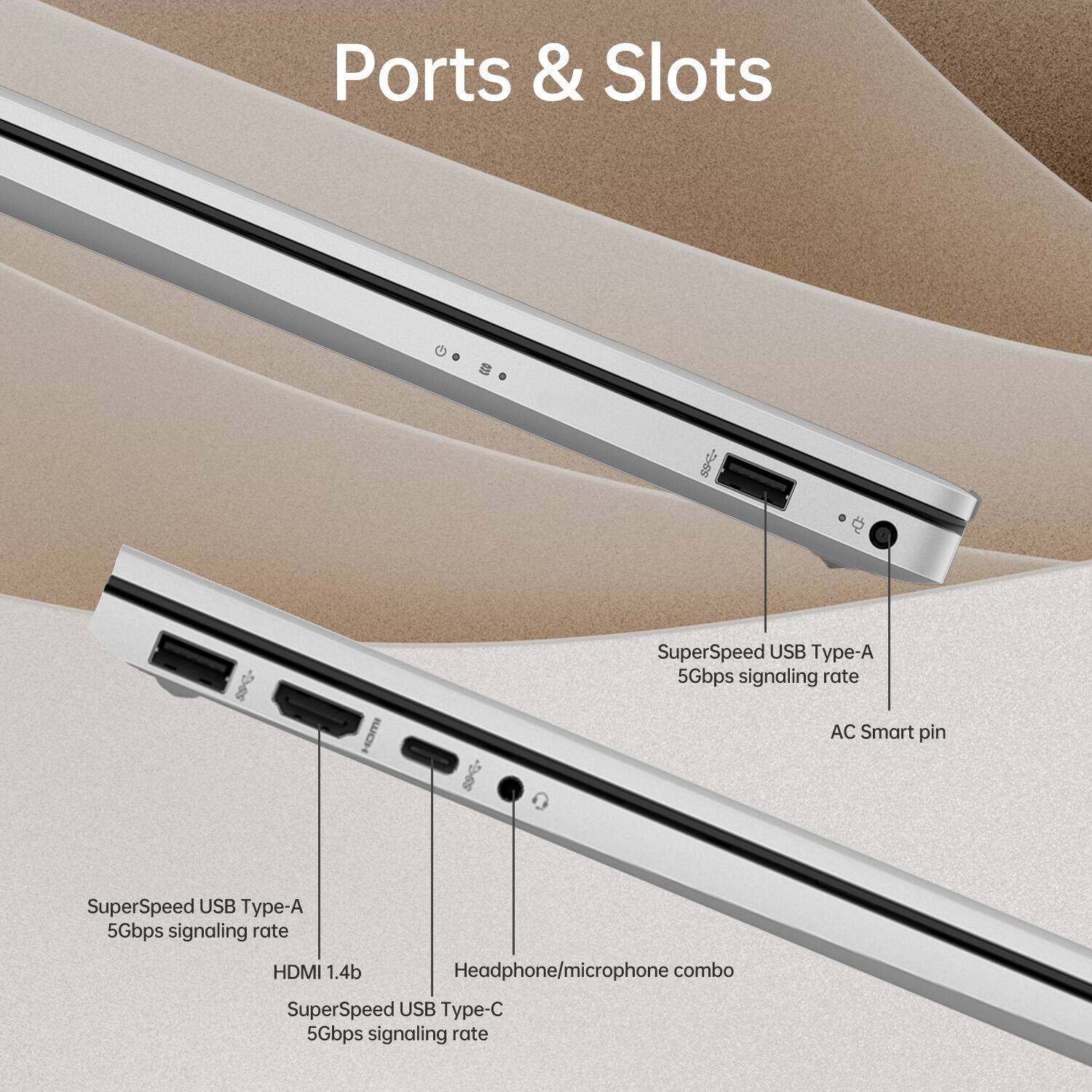 Ports & Slots

- SuperSpeed USB Type-A 5Gbps signaling rate
- HDMI 1.4b
- Headphone/microphone combo
- SuperSpeed USB Type-C 5Gbps signaling rate
- AC Smart pin