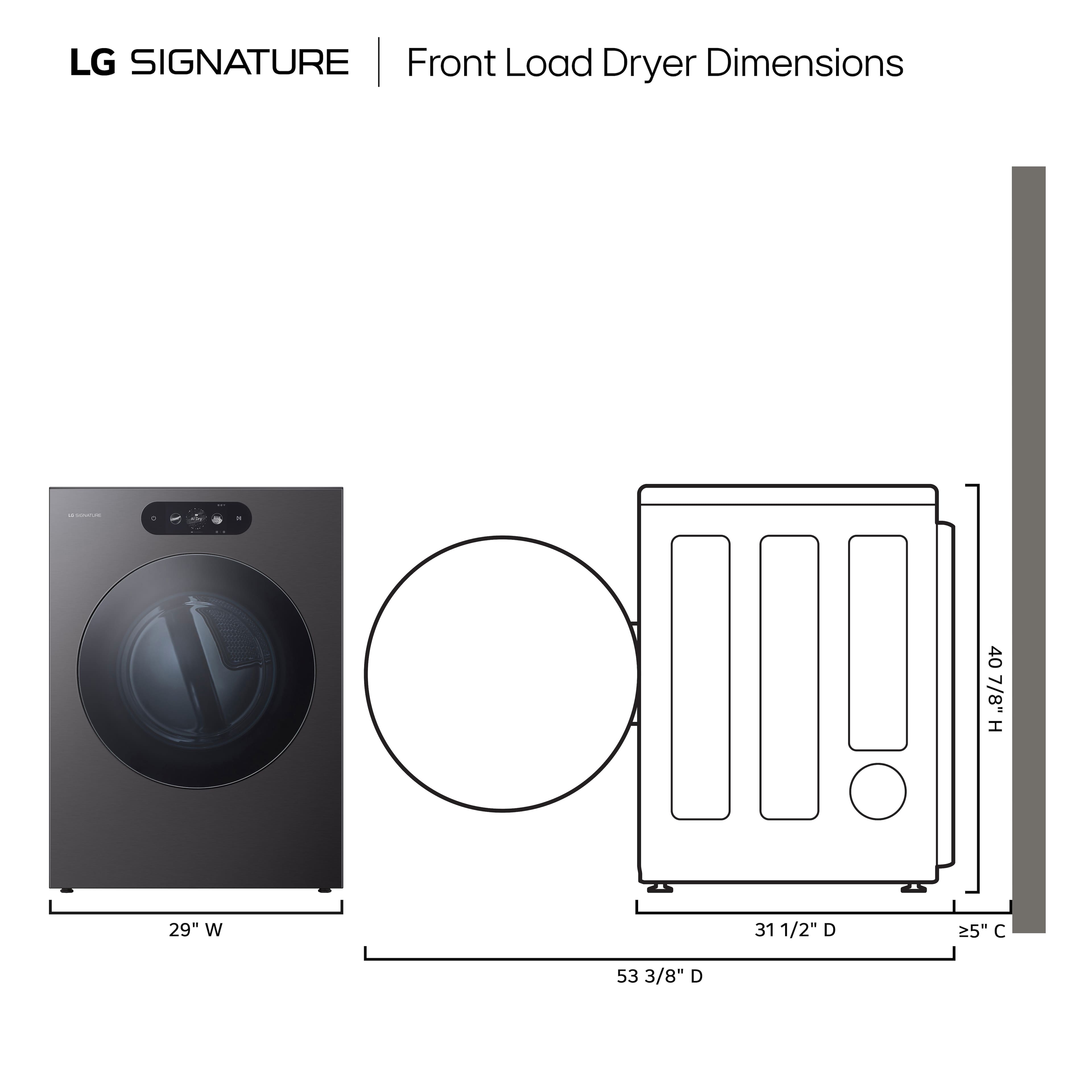 LG SIGNATURE Front Load Dryer Dimensions: 40 7/8" H, 29" W, 31 1/2" D, 53 3/8" D.