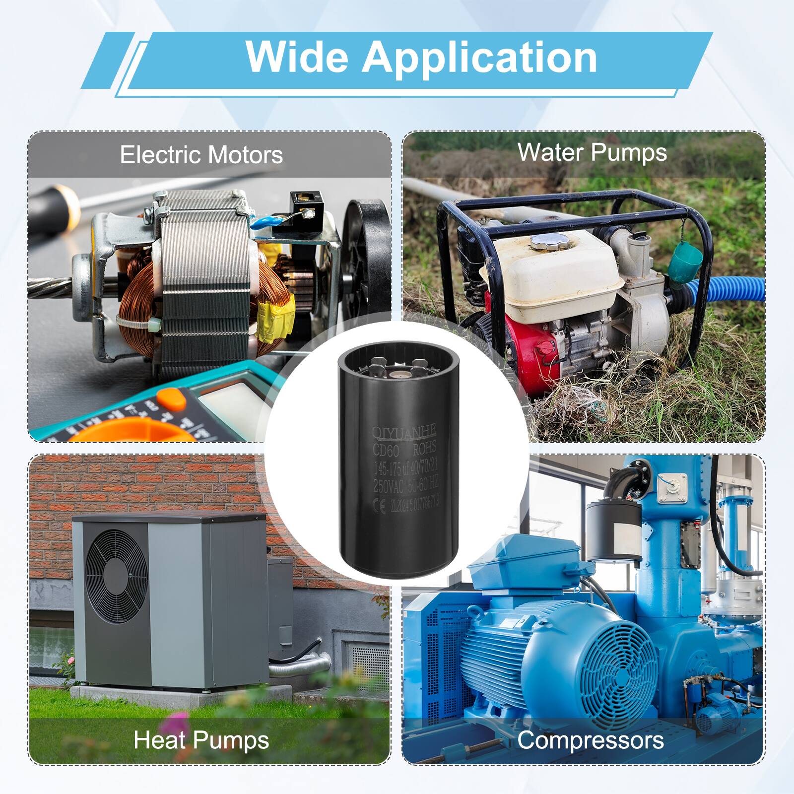 Wide Application  
Electric Motors  
Water Pumps  
QIYLANHE CD60  
ROHS 145-175 0702 250VAO 50-60 F CE 5  
Heat Pumps  
Compressors