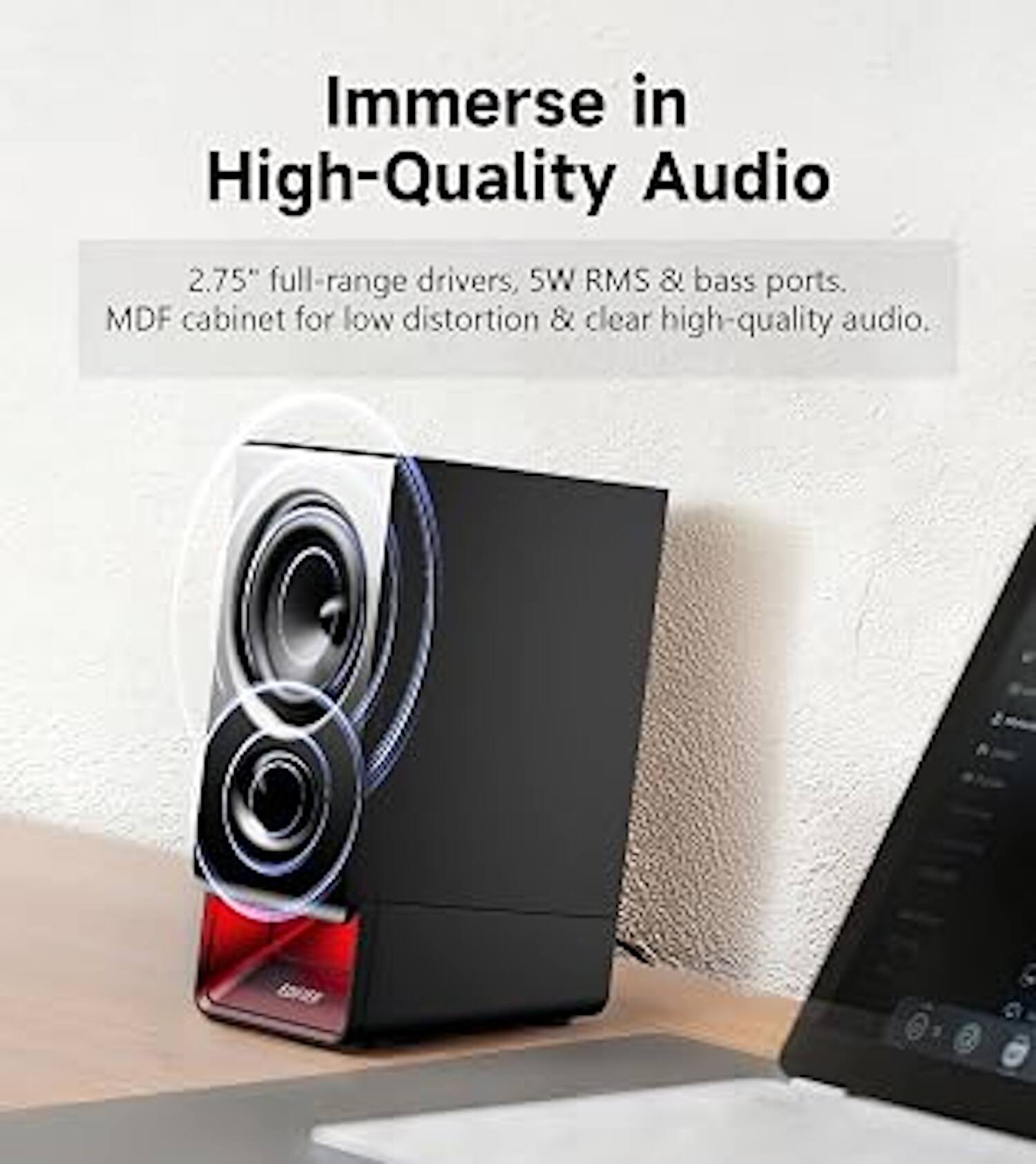 Immerse in High-Quality Audio

2.75" full-range drivers, 5W RMS & bass ports. MDF cabinet for low distortion & clear high-quality audio.