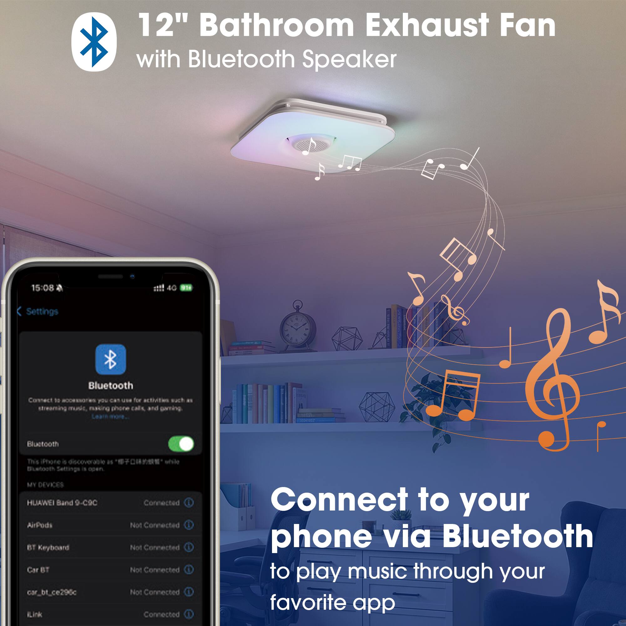 12" Bathroom Exhaust Fan with Bluetooth Speaker

Connect to your phone via Bluetooth to play music through your favorite app

Bluetooth
- This iPhone is discoverable as "iPhone" while Bluetooth Settings is open.
- MY DEVICES
  - HUAWEI Band 9-C9C: Connected
  - AirPods: Not Connected
  - BT Keyboard: Not Connected
  - Car BT: Not Connected
  - car_bt_ce296c: Not Connected
  - ILink: Connected
