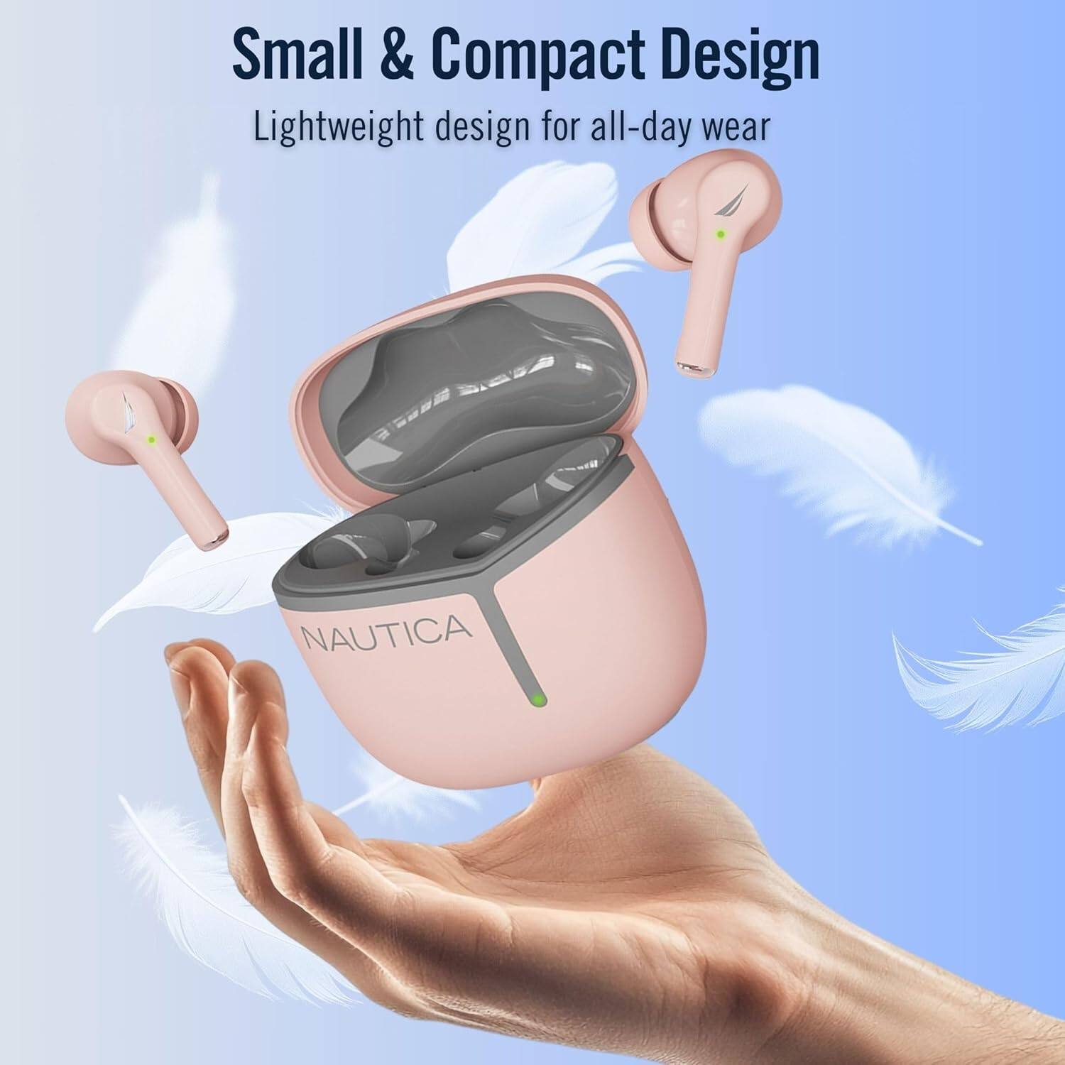 Small & Compact Design  
Lightweight design for all-day wear  
NAUTICA