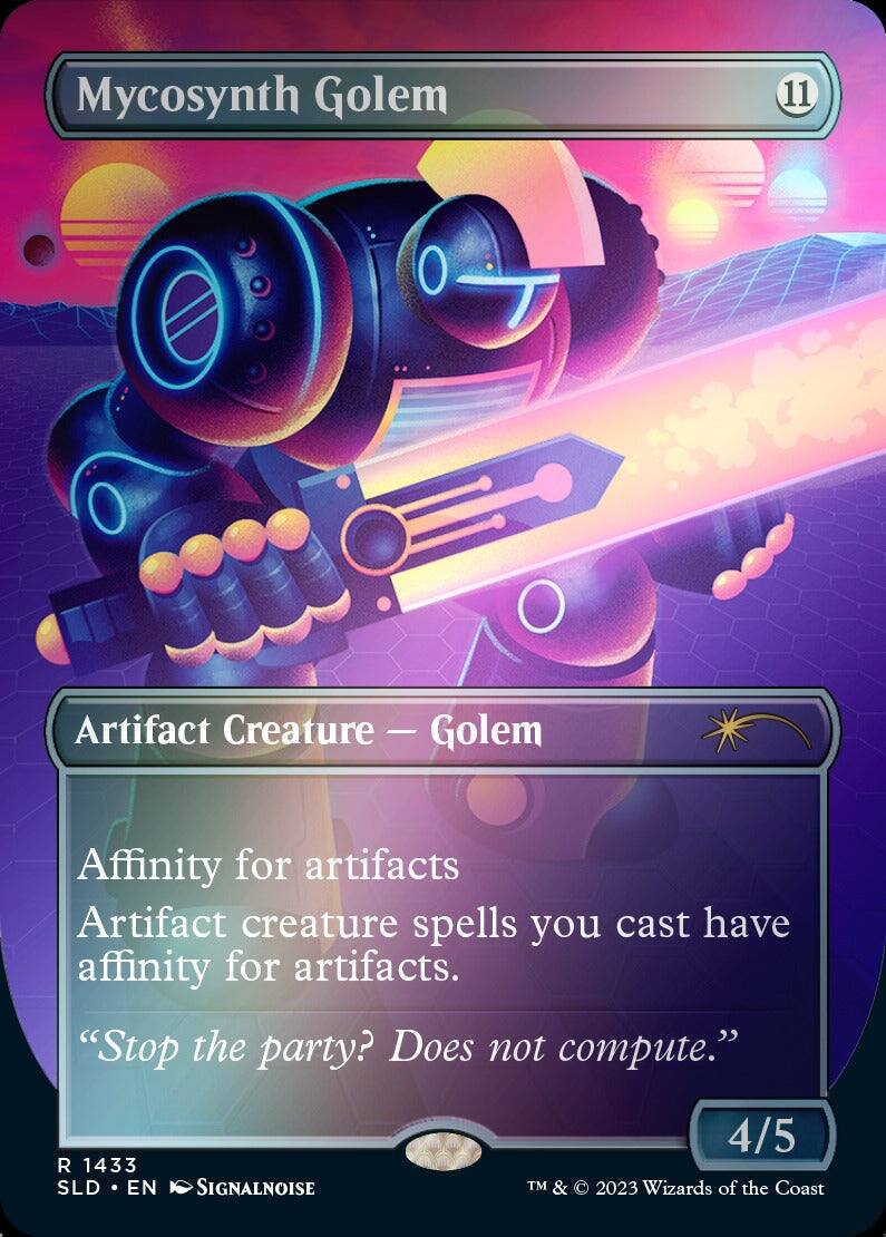 Mycosynth Golem  
11  
Artifact Creature - Golem  
Affinity for artifacts  
Artifact creature spells you cast have affinity for artifacts.  
"Stop the party? Does not compute."  
R 1433  
SLD • EN  
SIGNALNOISE  
4/5  
TM & © 2023 Wizards of the Coast
