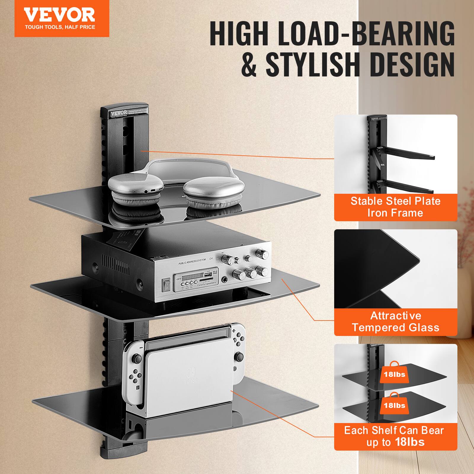 VEVOR  
TOUGH TOOLS, HALF PRICE  

HIGH LOAD-BEARING & STYLISH DESIGN  

Stable Steel Plate Iron Frame  

Attractive Tempered Glass  

Each Shelf Can Bear up to 18lbs