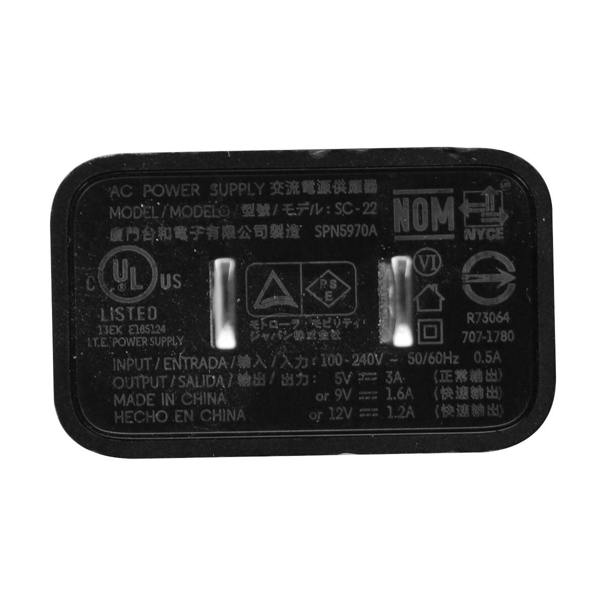 AC POWER SUPPLY  
MODEL/MODELO: SC-22  
SPN5970A  
NYCE  
UL US  
LISTED  
R73064  
E185124  
I.T.E. POWER SUPPLY  
707-1780  
INPUT/ENTRADA: 100-240V 50/60Hz 0.5A  
OUTPUT/SALIDA: 5V 3A or 9V 1.6A or 12V 1.2A  
MADE IN CHINA  
HECHO EN CHINA