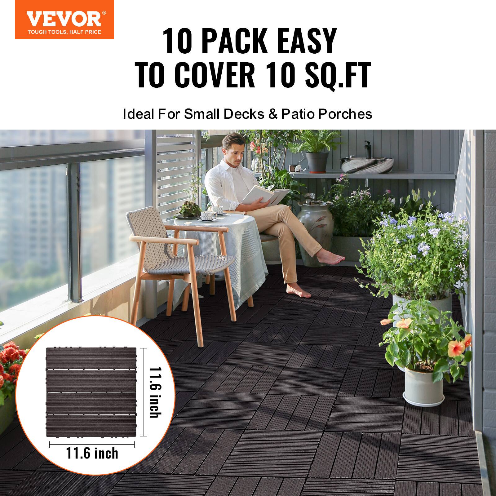VEVOR TOUGH TOOLS HALF PRICE

10 PACK EASY TO COVER 10 SQ.FT

Ideal For Small Decks & Patio Porches

11.6 inch x 11.6 inch