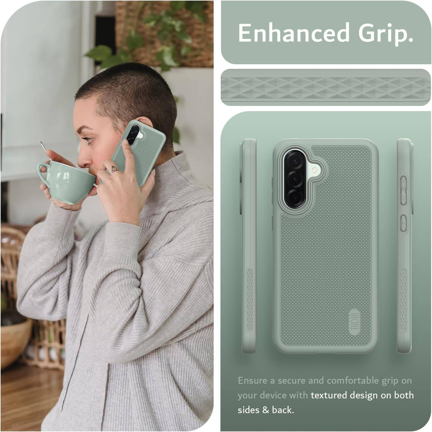 Enhanced Grip.

Ensure a secure and comfortable grip on your device with textured design on both sides & back.