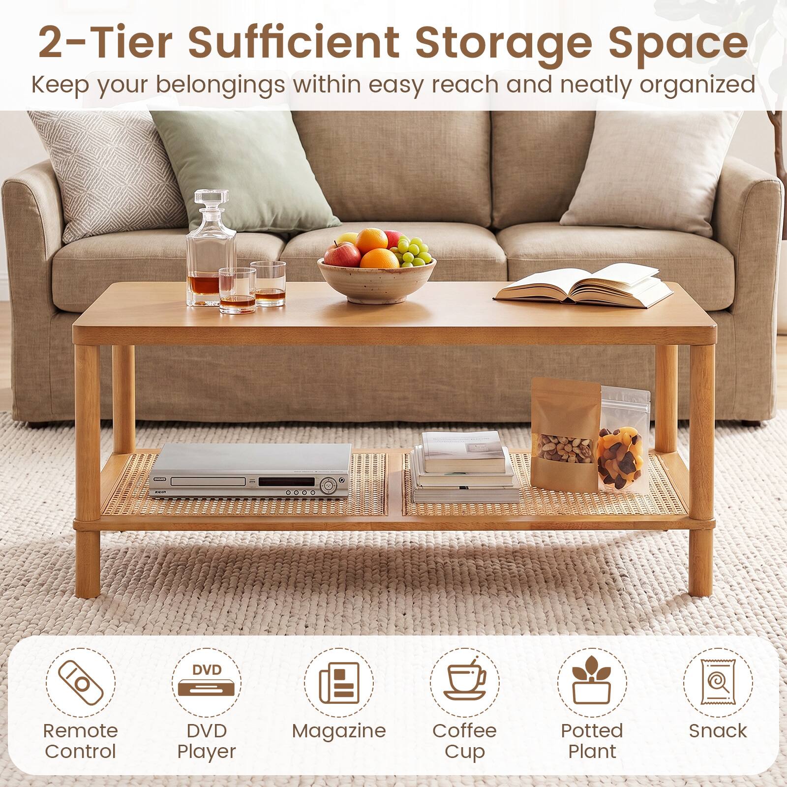 2-Tier Sufficient Storage Space  
Keep your belongings within easy reach and neatly organized  

DVD  
Remote Control  
DVD Player  
Magazine  
Coffee Cup  
Potted Plant  
Snack