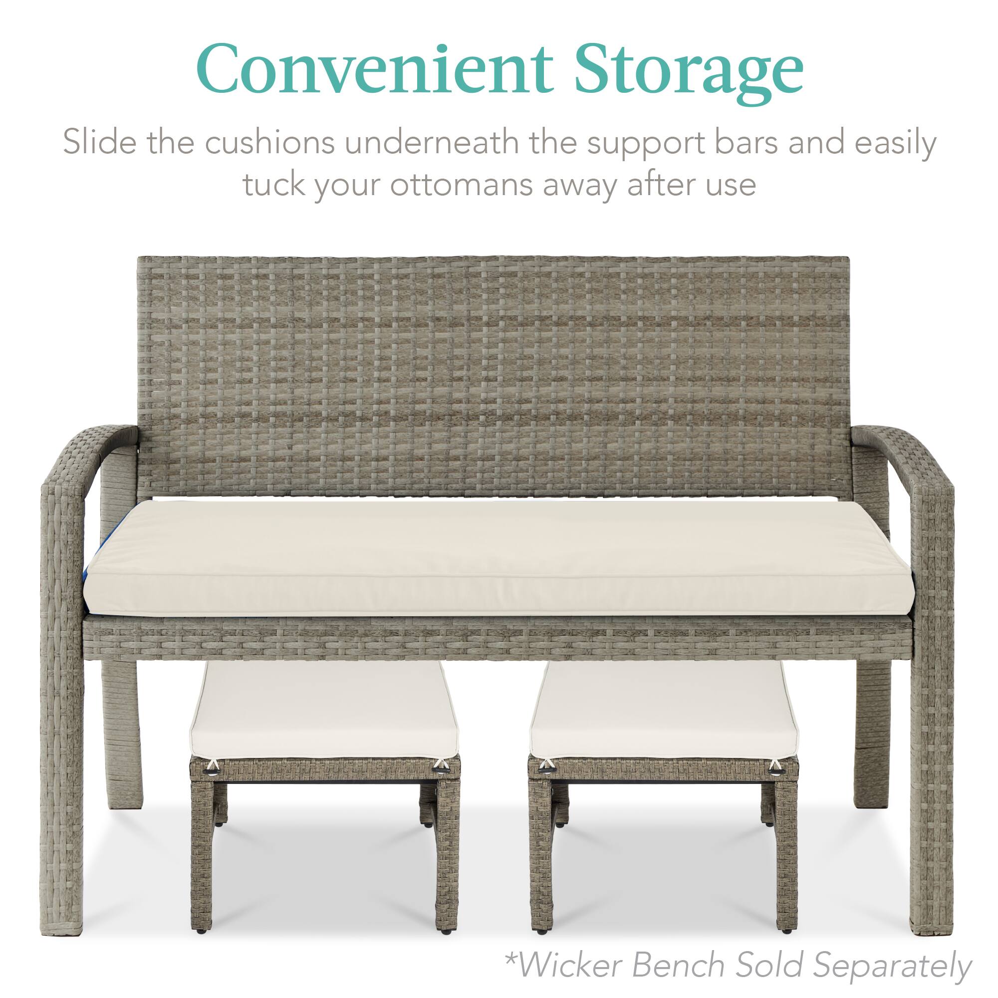 Convenient Storage

Slide the cushions underneath the support bars and easily tuck your ottomans away after use

*Wicker Bench Sold Separately