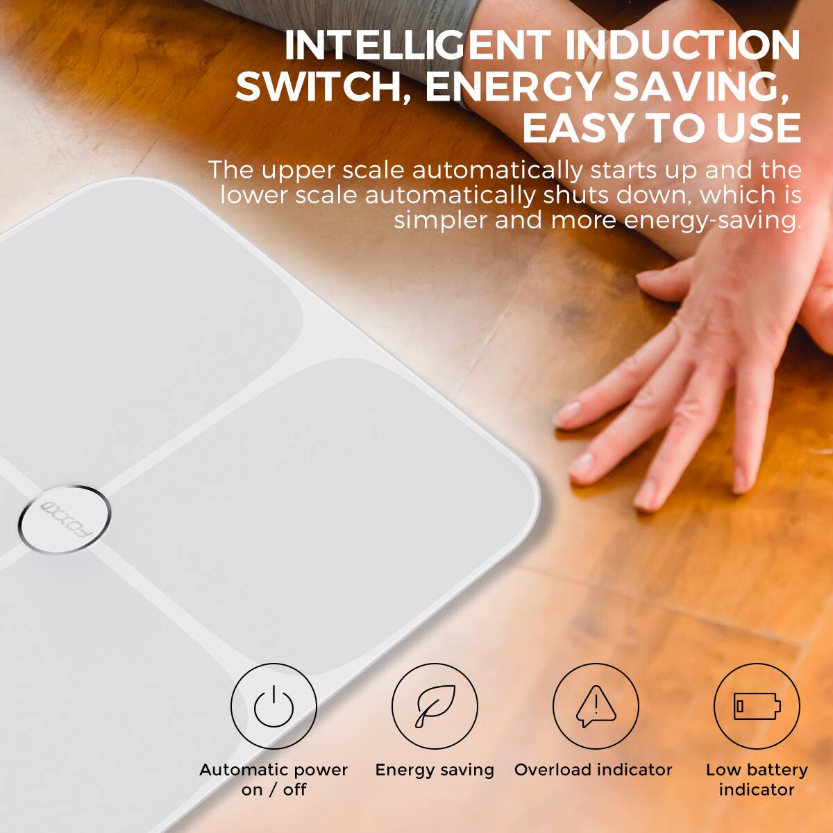 INTELLIGENT INDUCTION SWITCH, ENERGY SAVING, EASY TO USE

The upper scale automatically starts up and the lower scale automatically shuts down, which is simpler and more energy-saving.

- Automatic power on / off
- Energy saving
- Overload indicator
- Low battery indicator