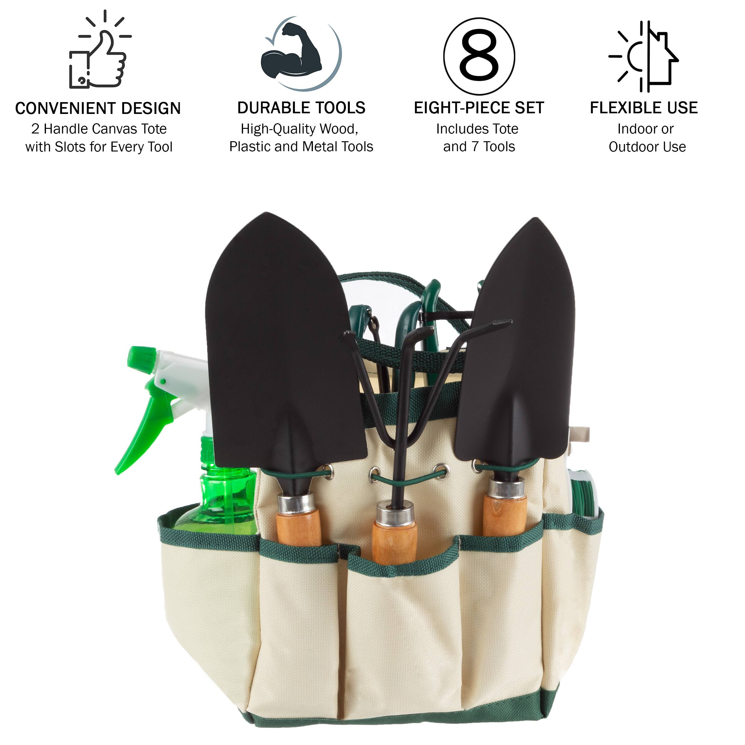 CONVENIENT DESIGN  
2 Handle Canvas Tote with Slots for Every Tool  

DURABLE TOOLS  
High-Quality Wood, Plastic and Metal Tools  

8 EIGHT-PIECE SET  
Includes Tote and 7 Tools  

FLEXIBLE USE  
Indoor or Outdoor Use