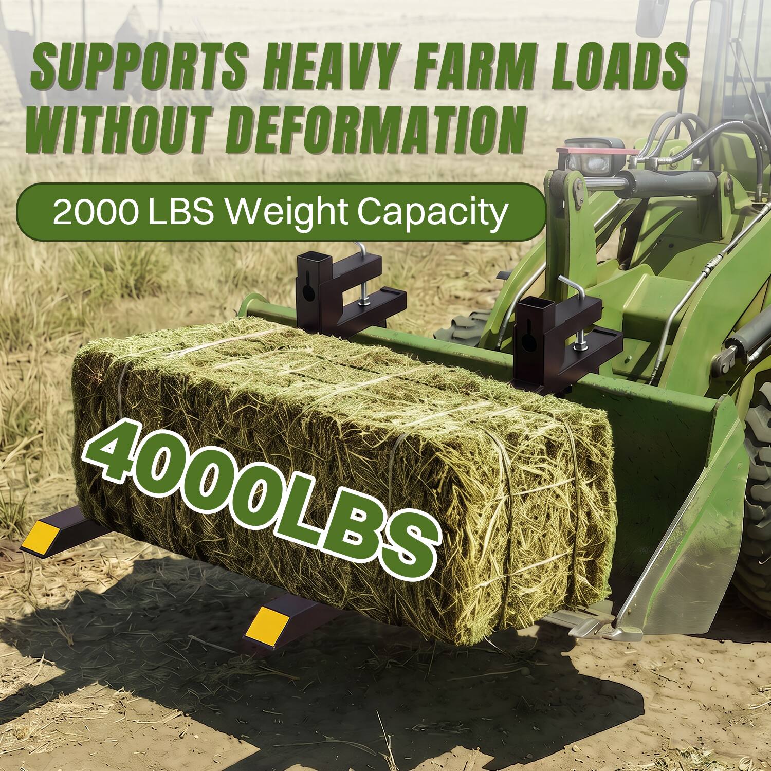 SUPPORTS HEAVY FARM LOADS WITHOUT DEFORMATION  
2000 LBS Weight Capacity  
4000 LBS
