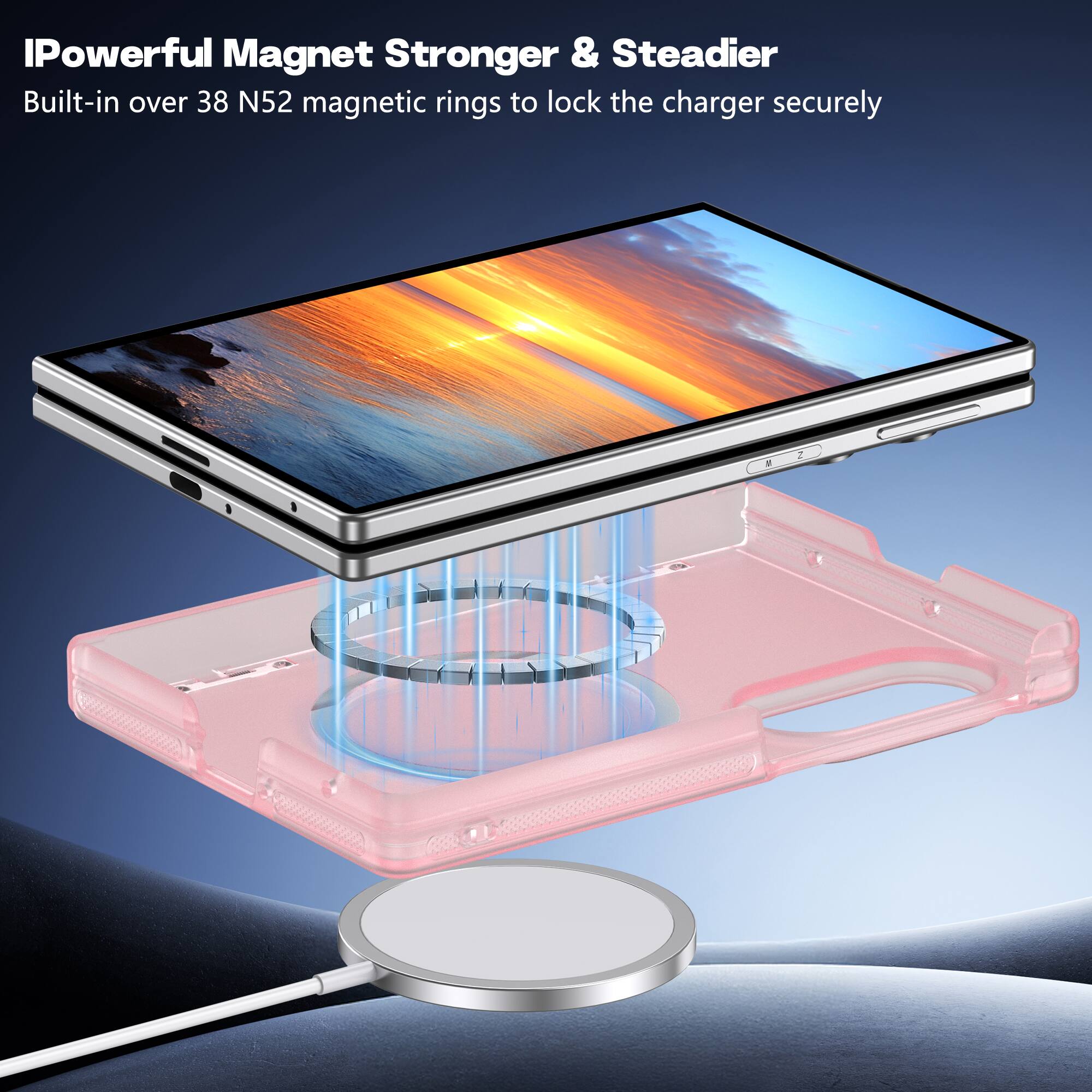 IPowerful Magnet Stronger & Steadier  
Built-in over 38 N52 magnetic rings to lock the charger securely