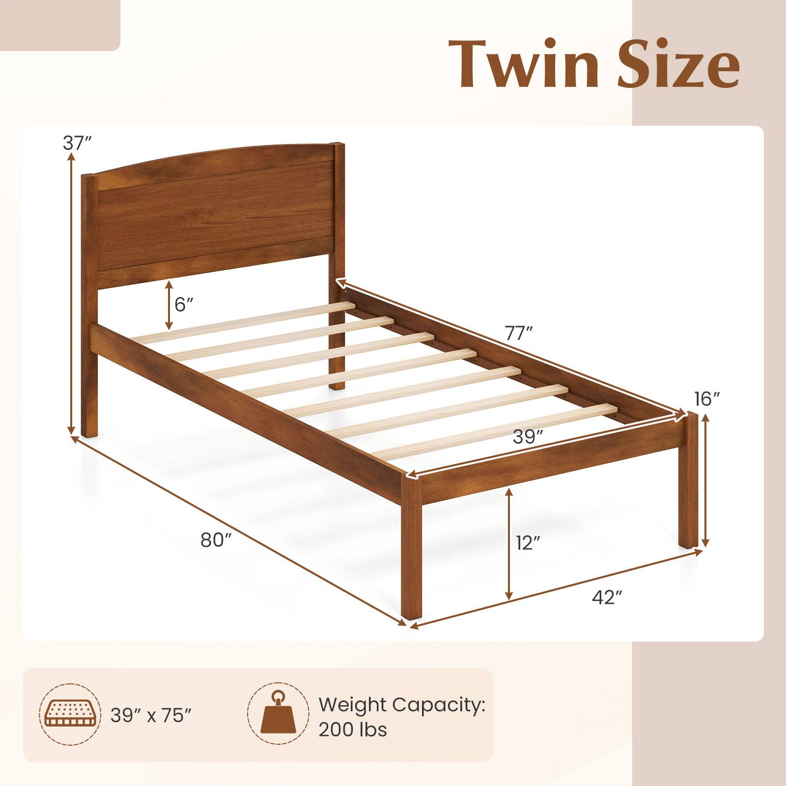 Twin Size

37"
6"
77"
16"
39"
80"
12"
42"
39" x 75"

Weight Capacity: 200 lbs