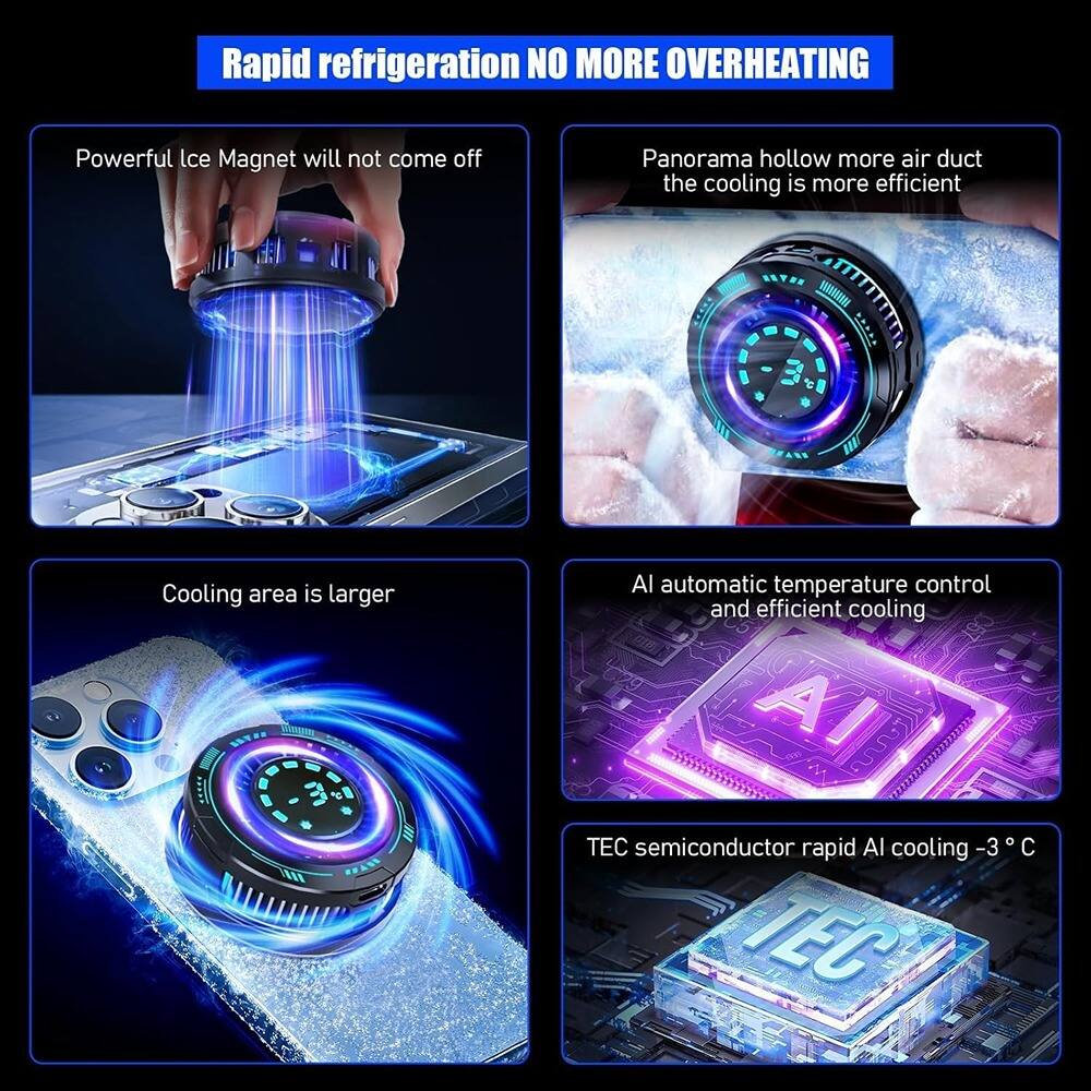 Rapid refrigeration NO MORE OVERHEATING

- Powerful Ice Magnet will not come off
- Panorama hollow more air duct the cooling is more efficient
- Cooling area is larger
- AI automatic temperature control and efficient cooling
- TEC semiconductor rapid AI cooling -3 °C