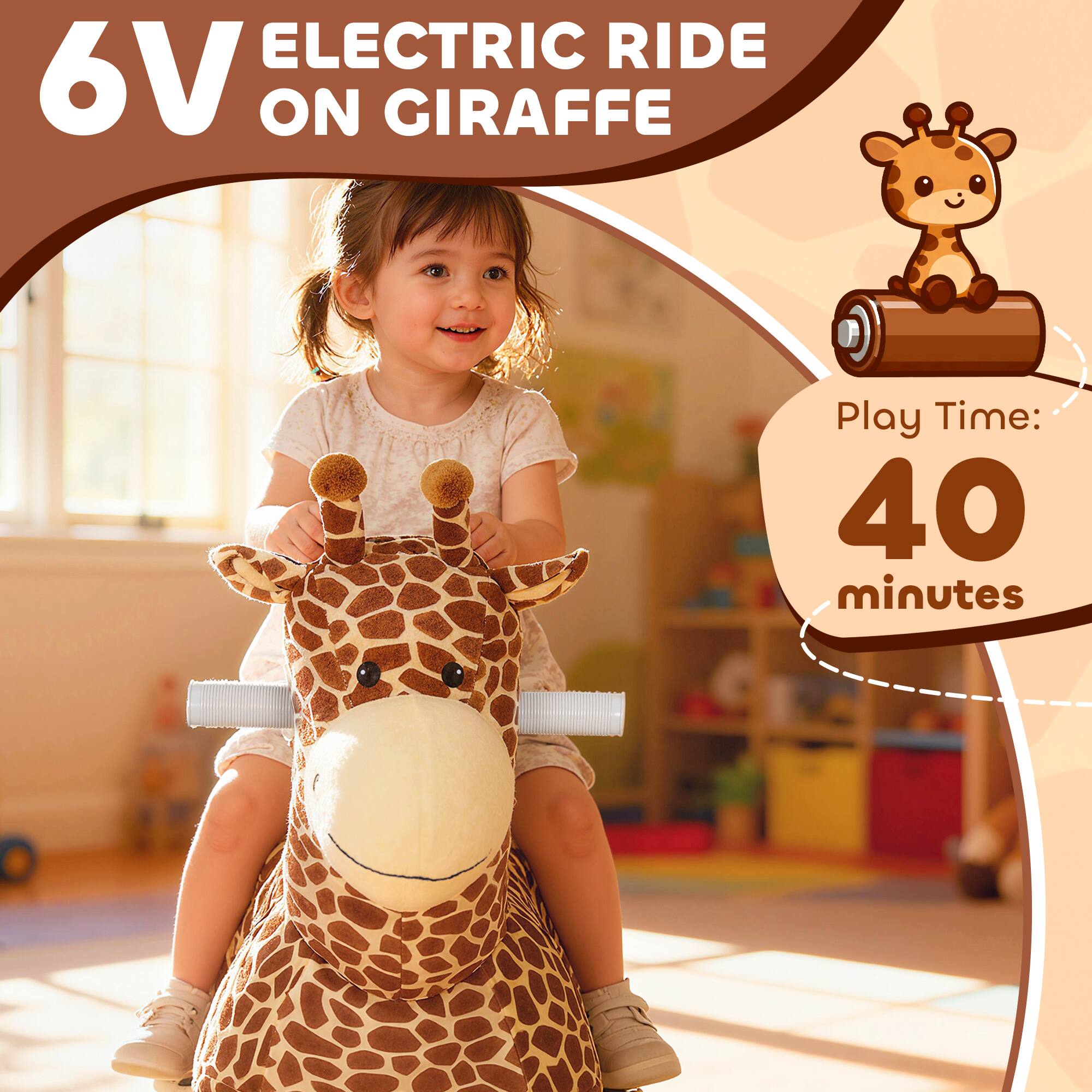 6V ELECTRIC RIDE ON GIRAFFE  
Play Time: 40 minutes