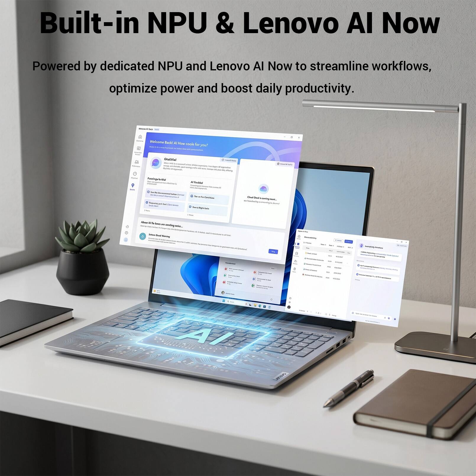 Built-in NPU & Lenovo AI Now

Powered by dedicated NPU and Lenovo AI Now to streamline workflows, optimize power and boost daily productivity.
