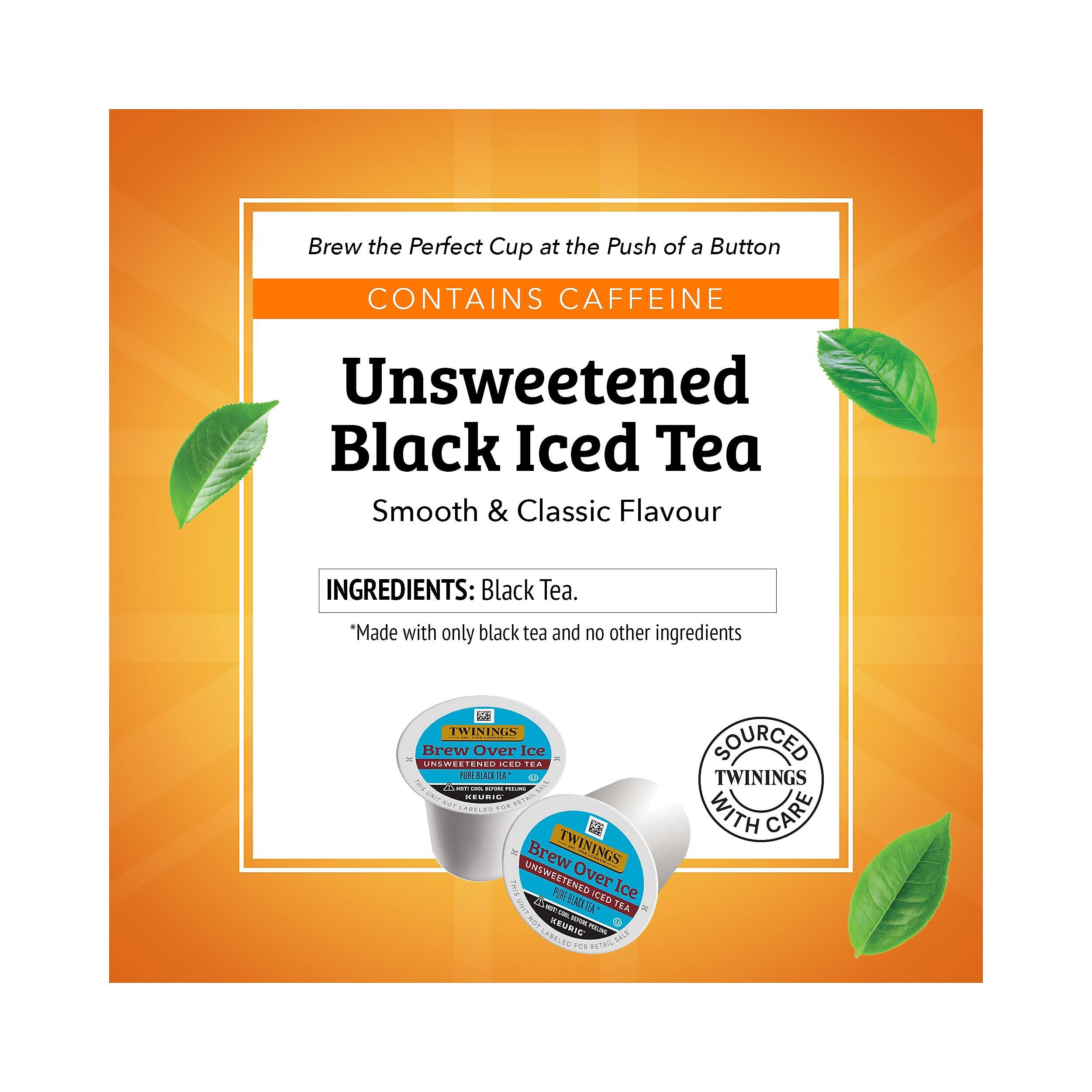 Brew the Perfect Cup at the Push of a Button  
CONTAINS CAFFEINE  
Unsweetened Black Iced Tea  
Smooth & Classic Flavour  

INGREDIENTS: Black Tea.  
*Made with only black tea and no other ingredients  

TWININGS Brew Over Ice - Unsweetened Iced Tea  
SOURCED TWININGS WITH CARE